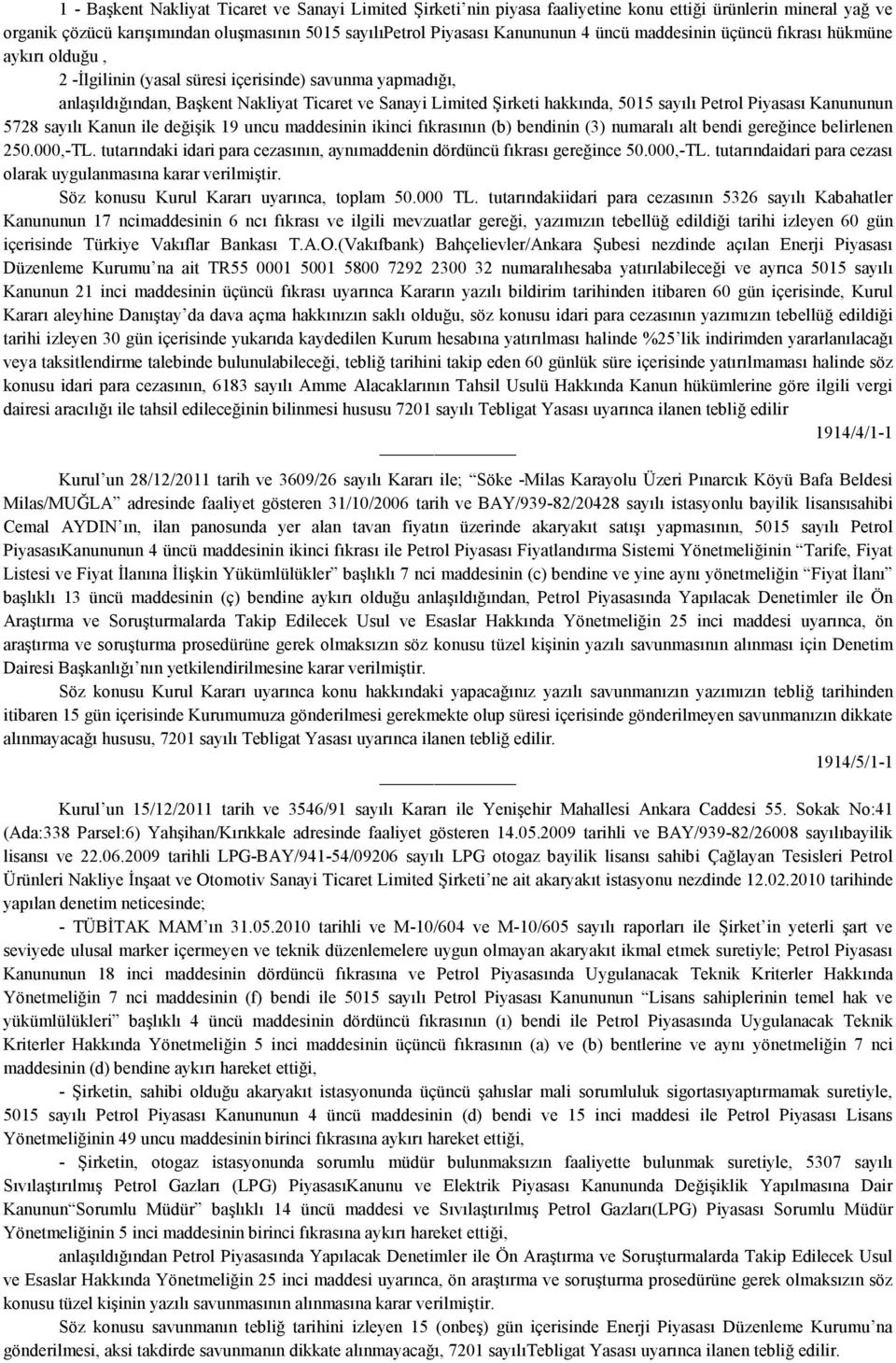 Petrol Piyasası Kanununun 5728 sayılı Kanun ile değişik 19 uncu maddesinin ikinci fıkrasının (b) bendinin (3) numaralı alt bendi gereğince belirlenen 250.000,-TL.