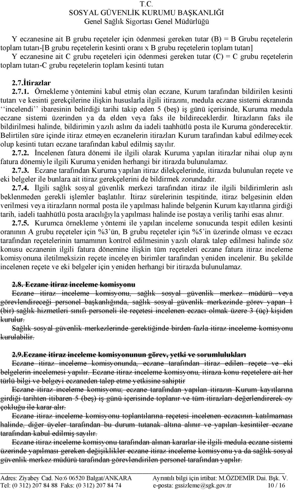 Örnekleme yöntemini kabul etmiş olan eczane, Kurum tarafından bildirilen kesinti tutarı ve kesinti gerekçilerine ilişkin hususlarla ilgili itirazını, medula eczane sistemi ekranında incelendi