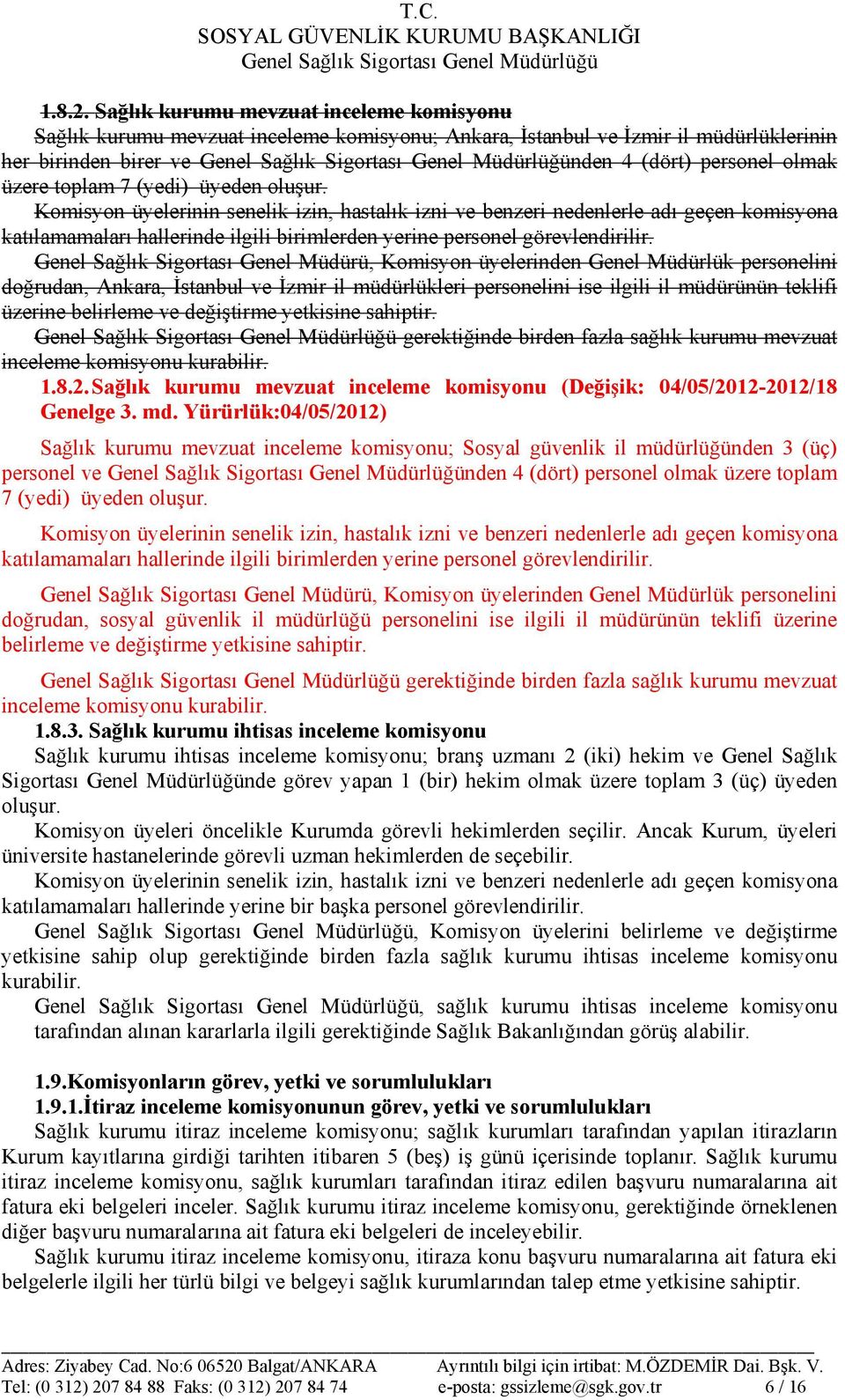 (yedi) üyeden oluşur. Komisyon üyelerinin senelik izin, hastalık izni ve benzeri nedenlerle adı geçen komisyona katılamamaları hallerinde ilgili birimlerden yerine personel görevlendirilir.