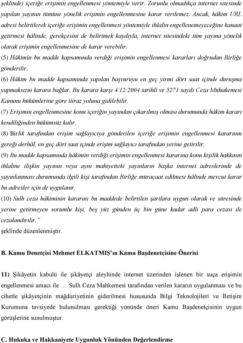 yönelik olarak erişimin engellenmesine de karar verebilir. (5) Hâkimin bu madde kapsamında verdiği erişimin engellenmesi kararları doğrudan Birliğe gönderilir.