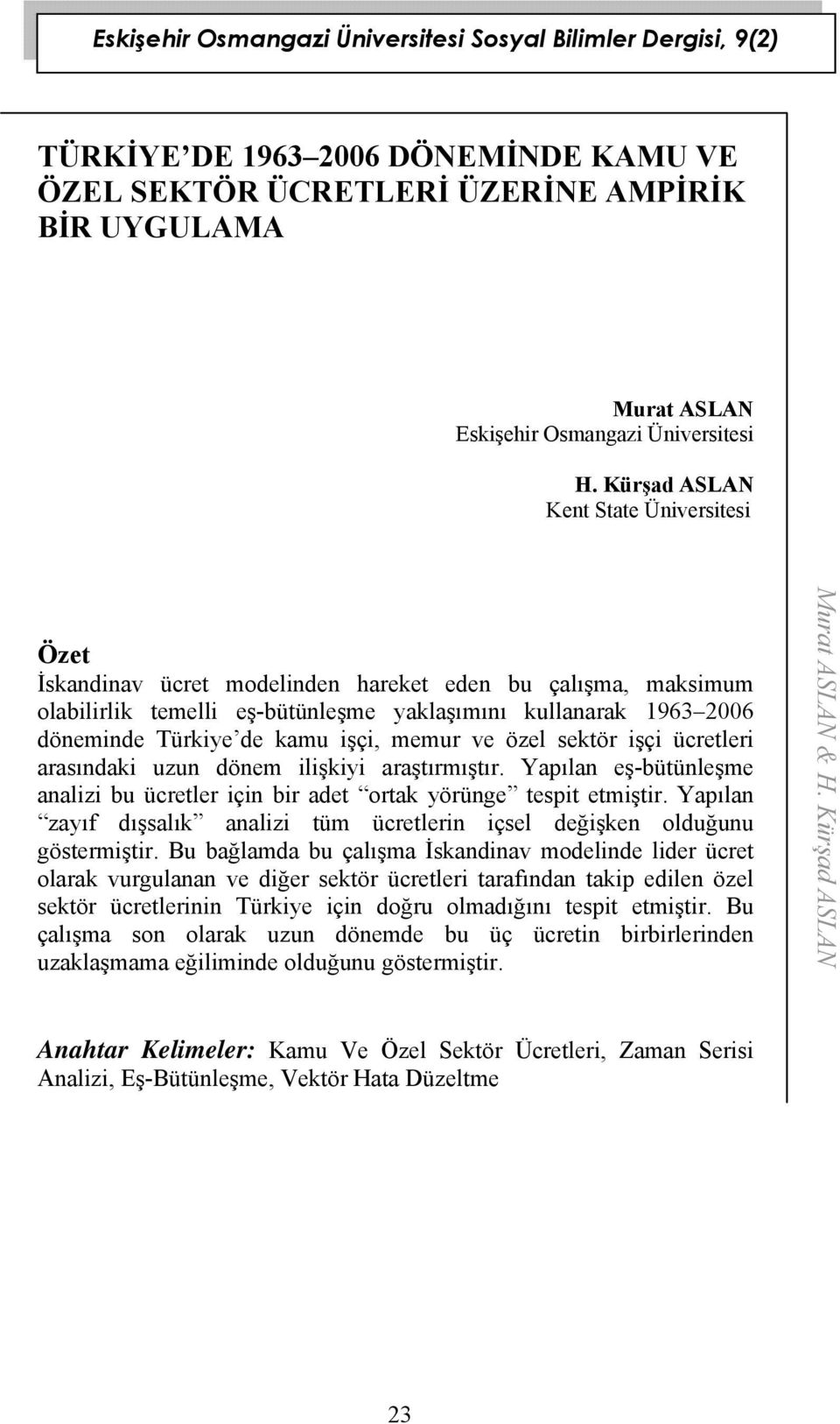 ve özel sekör işçi ücreleri arasındaki uzun dönem ilişkiyi araşırmışır. Yapılan eş-büünleşme analizi bu ücreler için bir ade orak yörünge espi emişir.