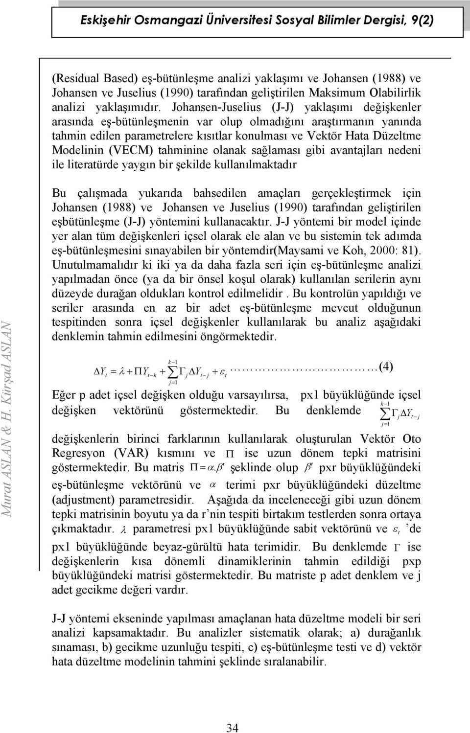 ahminine olanak sağlaması gibi avanajları nedeni ile lieraürde yaygın bir şekilde kullanılmakadır Mura ASLAN & H.