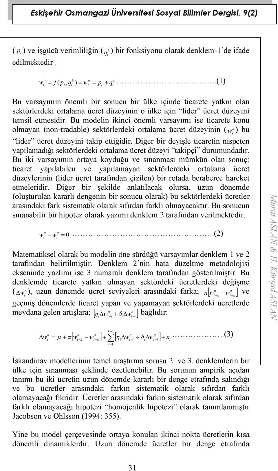 Bu modelin ikinci önemli varsayımı ise icaree konu olmayan (non-radable) sekörlerdeki oralama ücre düzeyinin ( n w ) bu lider ücre düzeyini akip eiğidir.