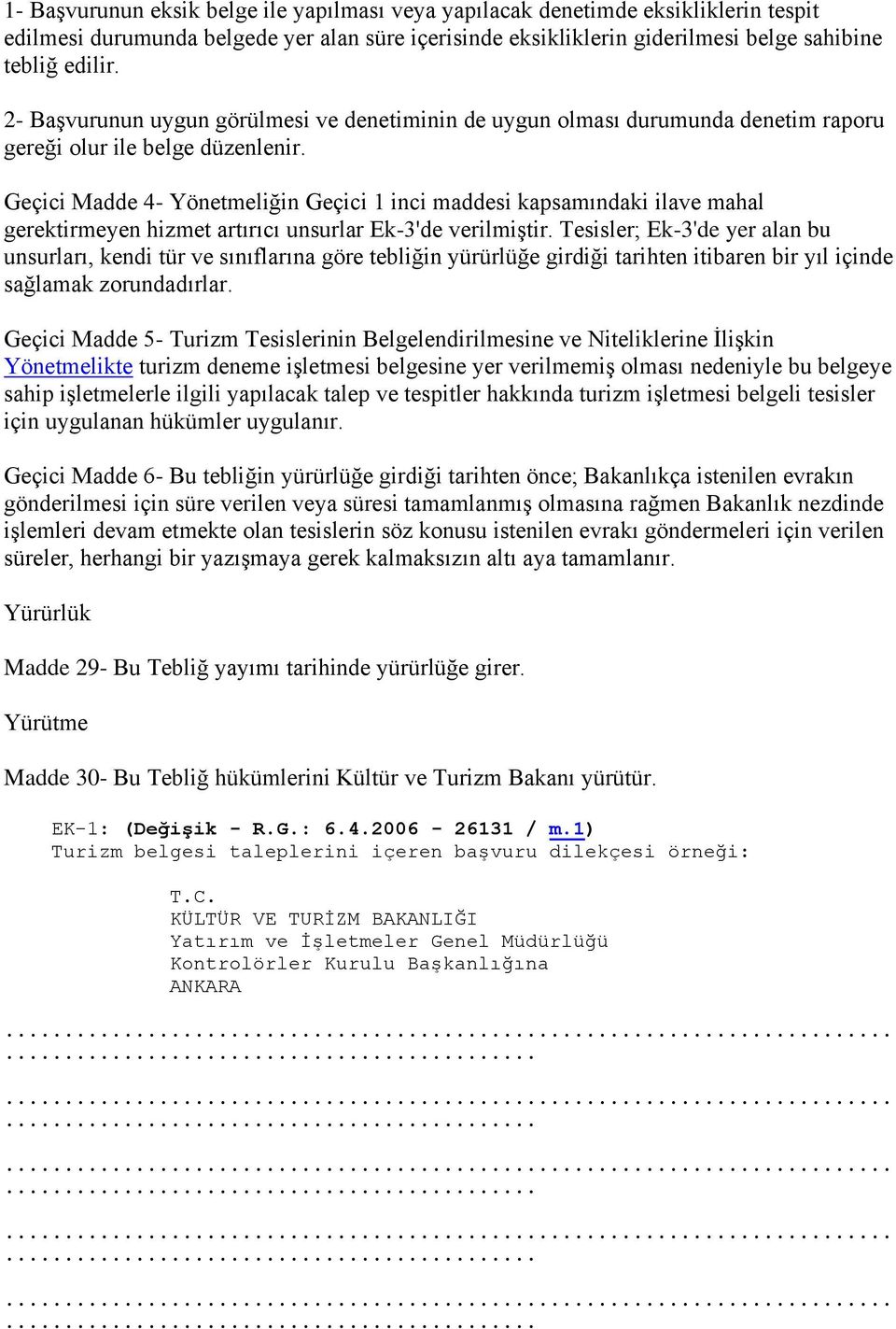 Geçici Madde 4- Yönetmeliğin Geçici 1 inci maddesi kapsamındaki ilave mahal gerektirmeyen hizmet artırıcı unsurlar Ek-3'de verilmiştir.