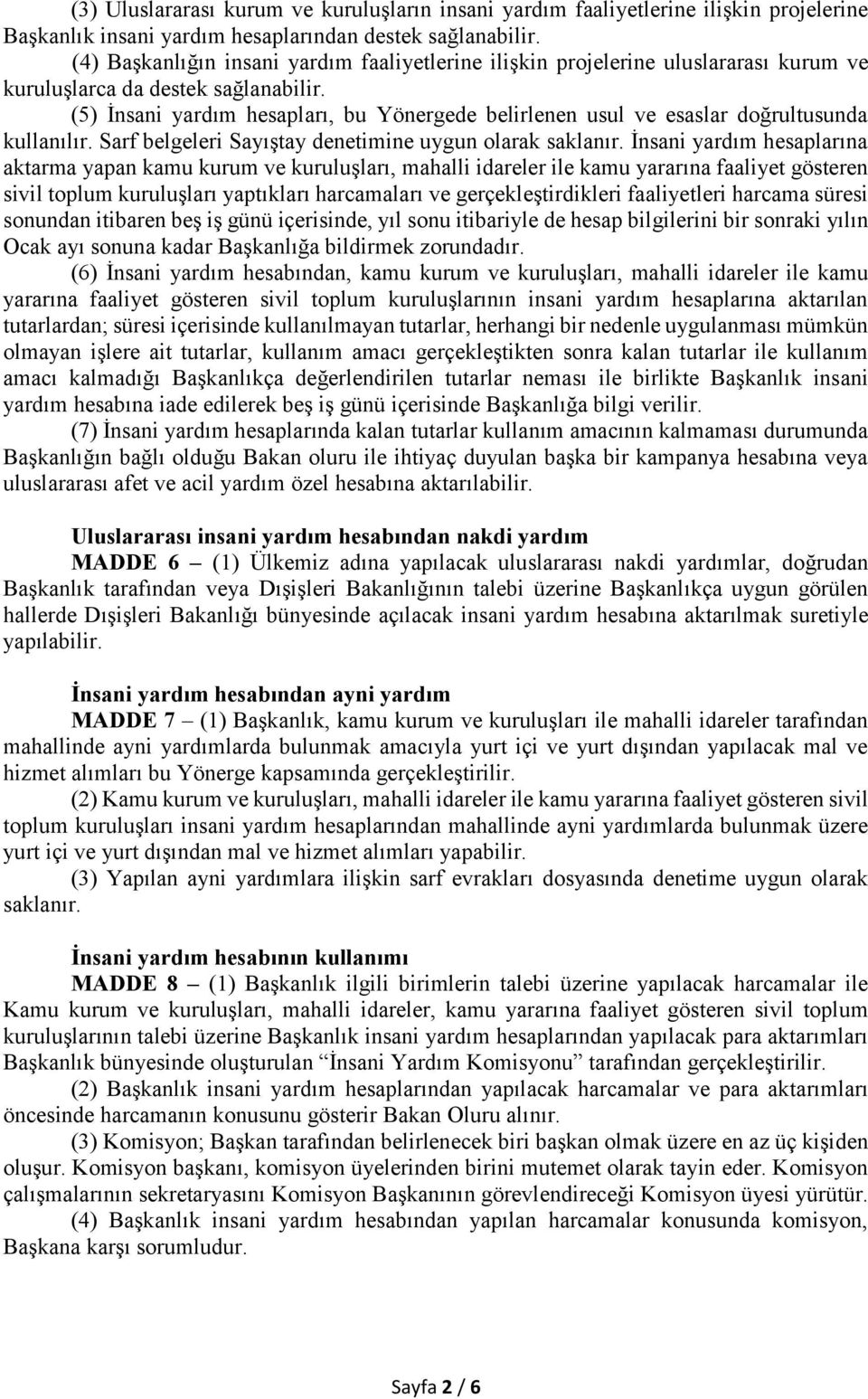 (5) İnsani yardım hesapları, bu Yönergede belirlenen usul ve esaslar doğrultusunda kullanılır. Sarf belgeleri Sayıştay denetimine uygun olarak saklanır.