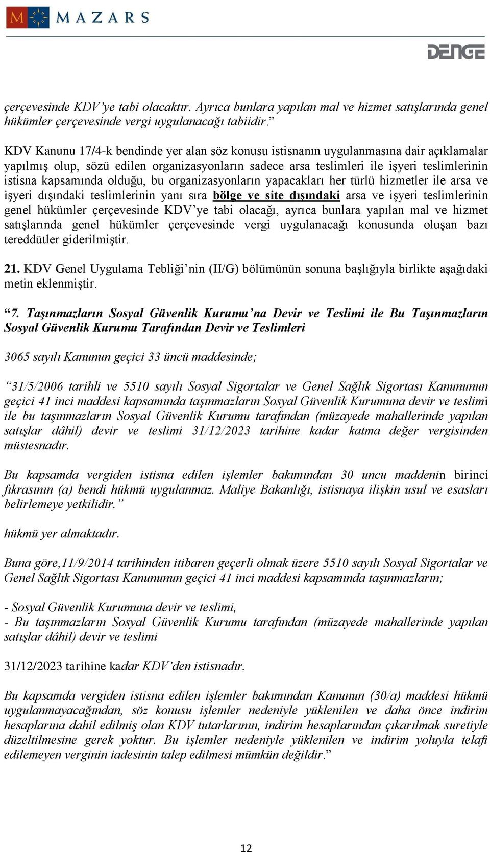 kapsamında olduğu, bu organizasyonların yapacakları her türlü hizmetler ile arsa ve işyeri dışındaki teslimlerinin yanı sıra bölge ve site dışındaki arsa ve işyeri teslimlerinin genel hükümler