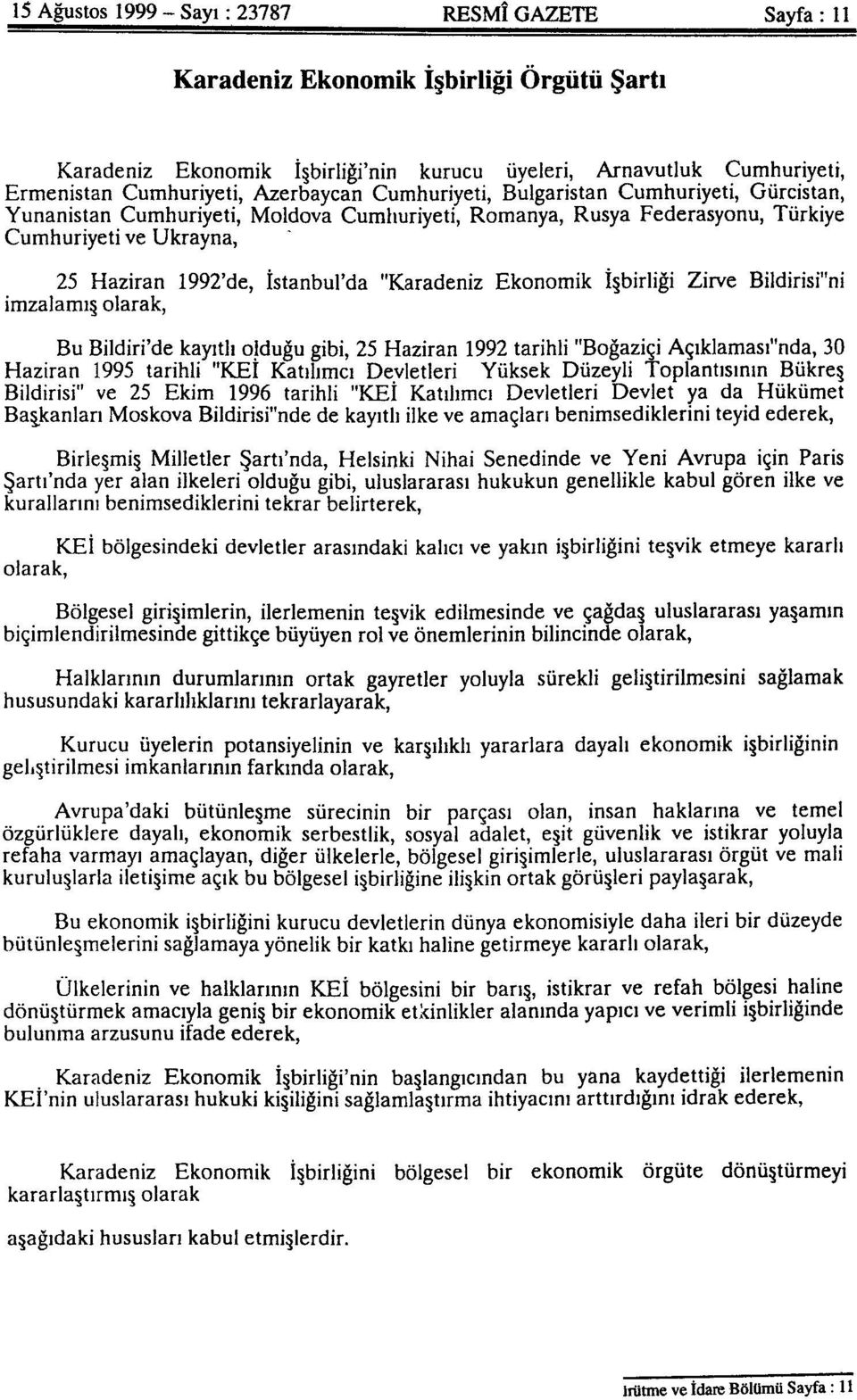 "Karadeniz Ekonomik İşbirliği Zirve Bildirisi"ni imzalamış olarak, Bu Bildiri'de kayıtlı olduğu gibi, 25 Haziran 1992 tarihli "Boğaziçi Açıklaması"nda, 30 Haziran 1995 tarihli "KEİ Katılımcı