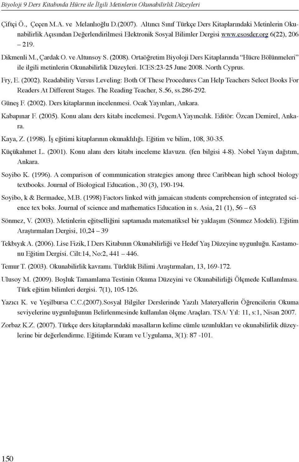 (2008). Ortaöğretim Biyoloji Ders Kitaplarında Hücre Bölünmeleri ile ilgili metinlerin Okunabilirlik Düzeyleri. ICES:23-25 June 2008. North Cyprus. Fry, E. (2002).