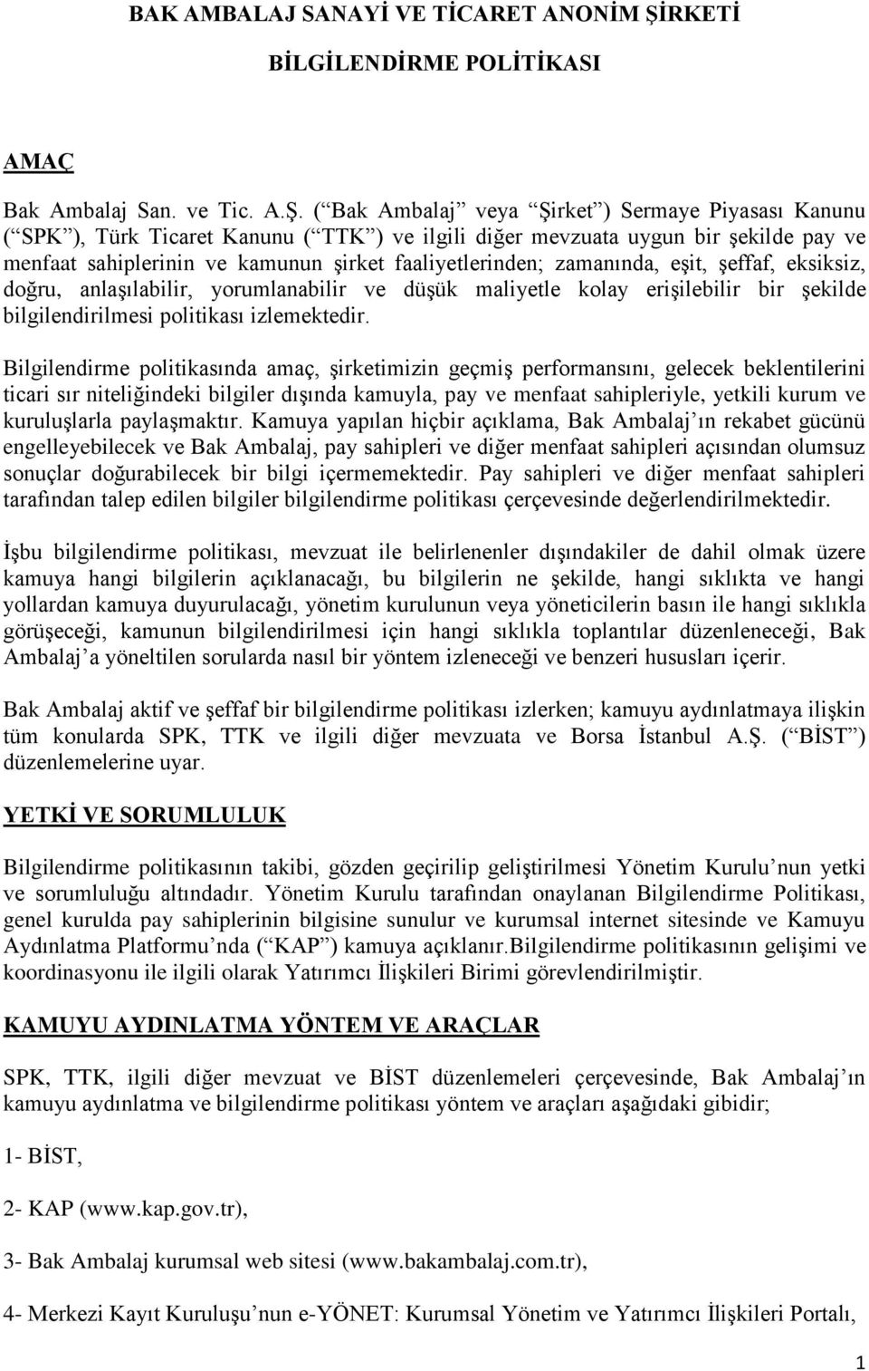 ( Bak Ambalaj veya Şirket ) Sermaye Piyasası Kanunu ( SPK ), Türk Ticaret Kanunu ( TTK ) ve ilgili diğer mevzuata uygun bir şekilde pay ve menfaat sahiplerinin ve kamunun şirket faaliyetlerinden;