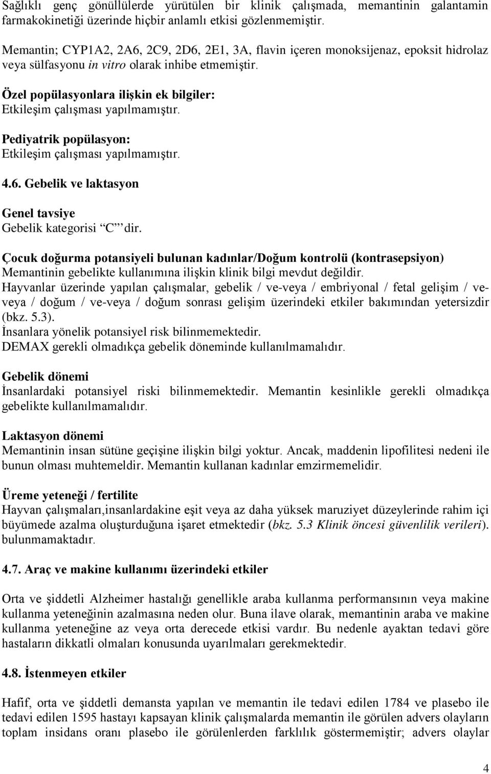 Özel popülasyonlara ilişkin ek bilgiler: Etkileşim çalışması yapılmamıştır. Pediyatrik popülasyon: Etkileşim çalışması yapılmamıştır. 4.6. Gebelik ve laktasyon Genel tavsiye Gebelik kategorisi C dir.