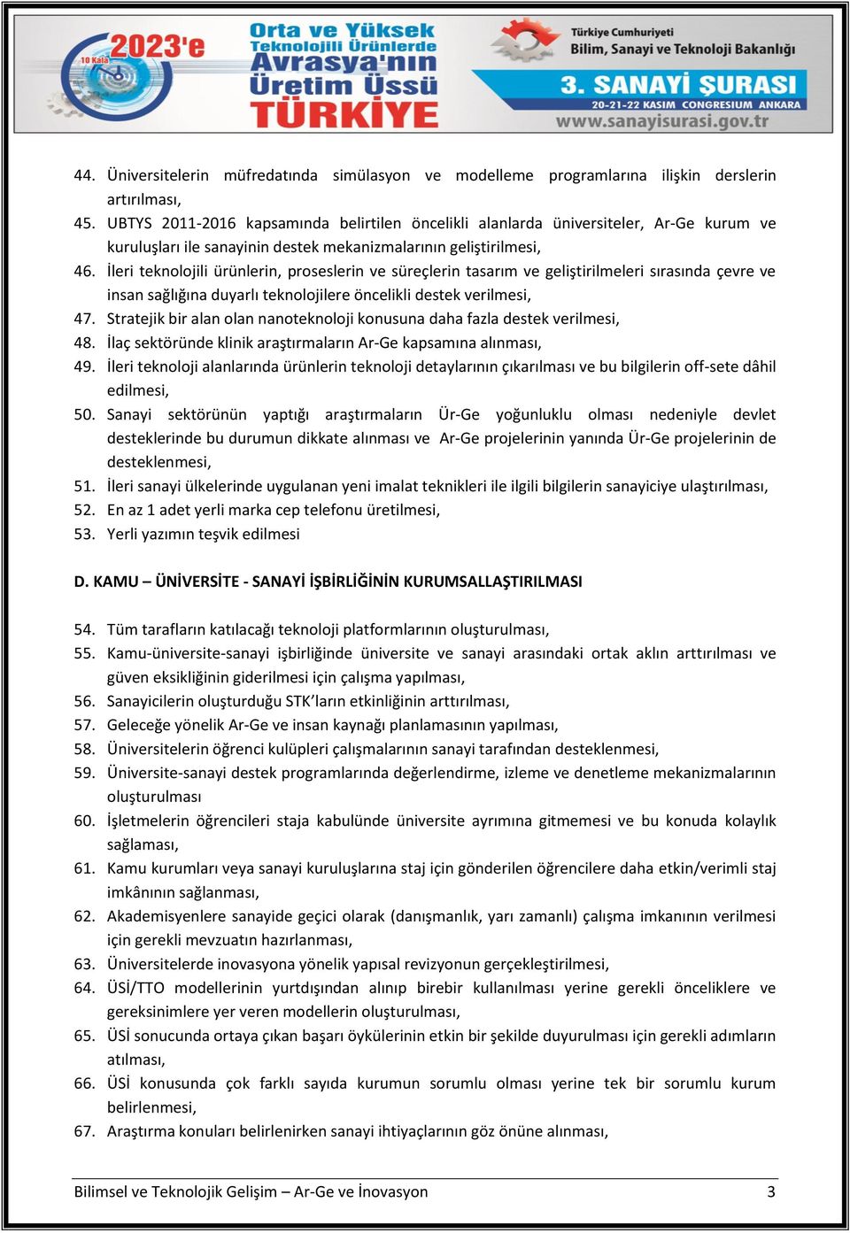 İleri teknolojili ürünlerin, proseslerin ve süreçlerin tasarım ve geliştirilmeleri sırasında çevre ve insan sağlığına duyarlı teknolojilere öncelikli destek verilmesi, 47.