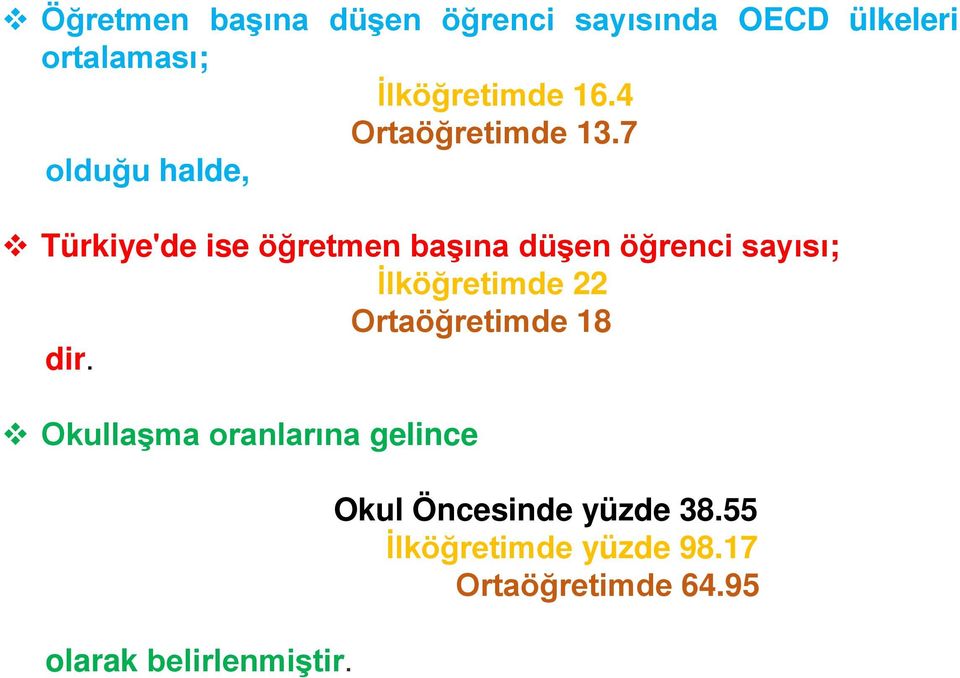 7 olduğu halde, Türkiye'de ise öğretmen başına düşen öğrenci sayısı; İlköğretimde