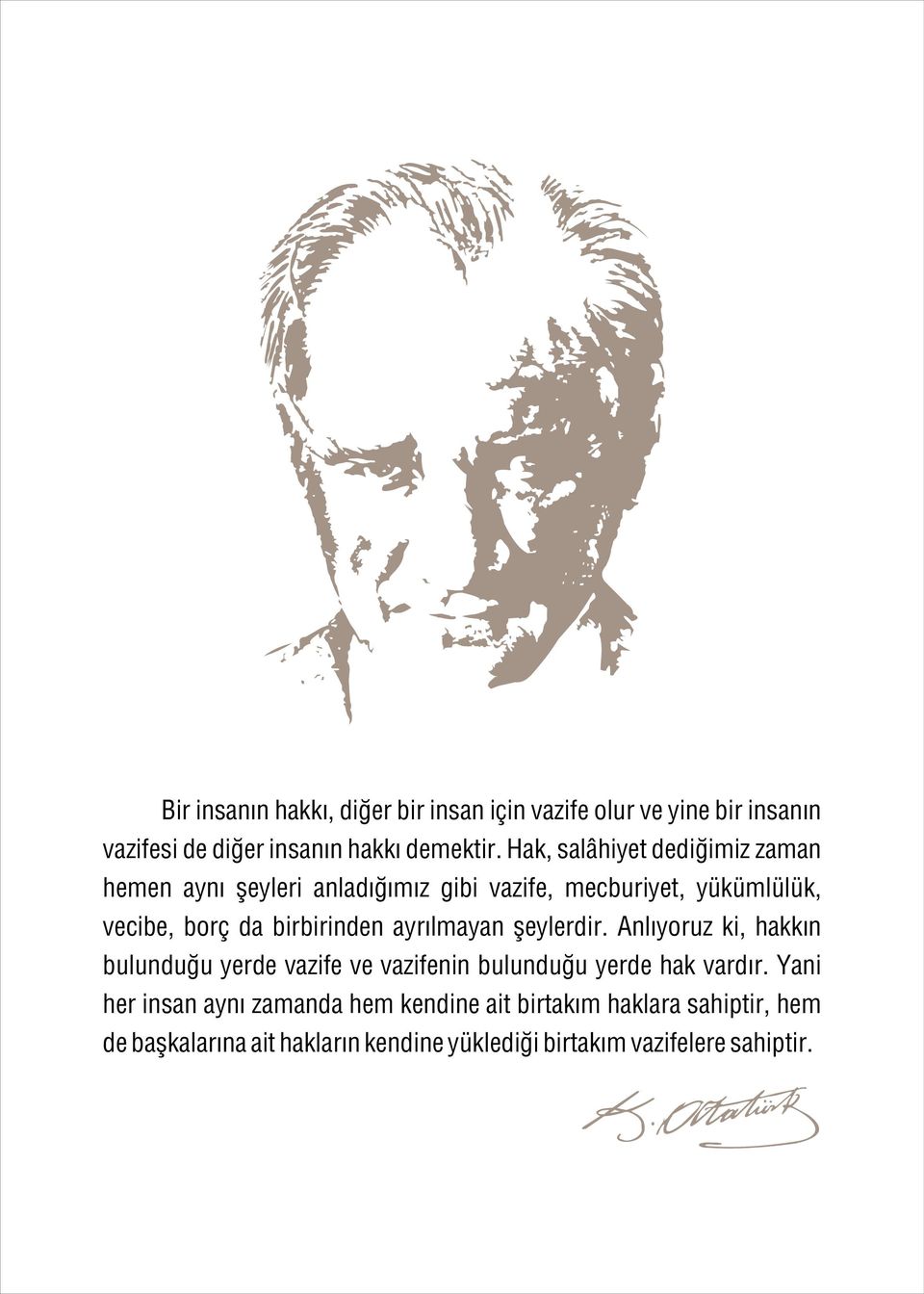 birbirinden ayrýlmayan þeylerdir. Anlýyoruz ki, hakkýn bulunduðu yerde vazife ve vazifenin bulunduðu yerde hak vardýr.