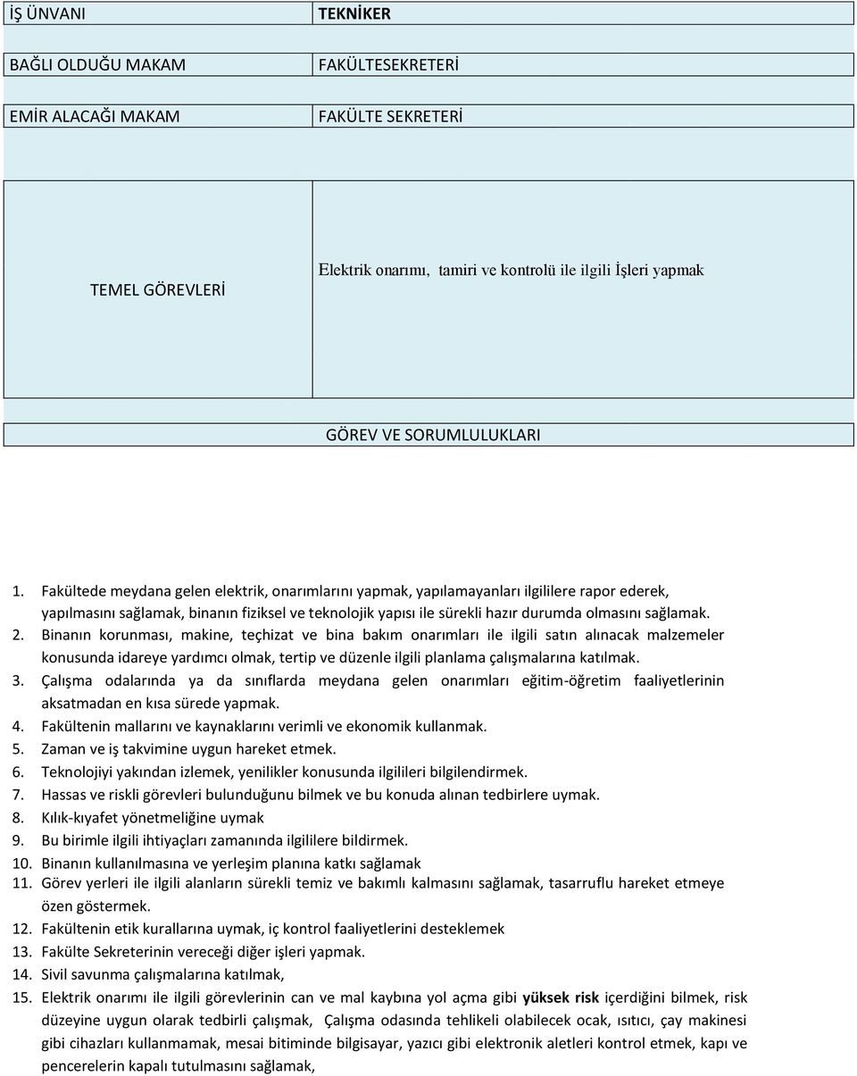 2. Binanın korunması, makine, teçhizat ve bina bakım onarımları ile ilgili satın alınacak malzemeler konusunda idareye yardımcı olmak, tertip ve düzenle ilgili planlama çalışmalarına katılmak. 3.