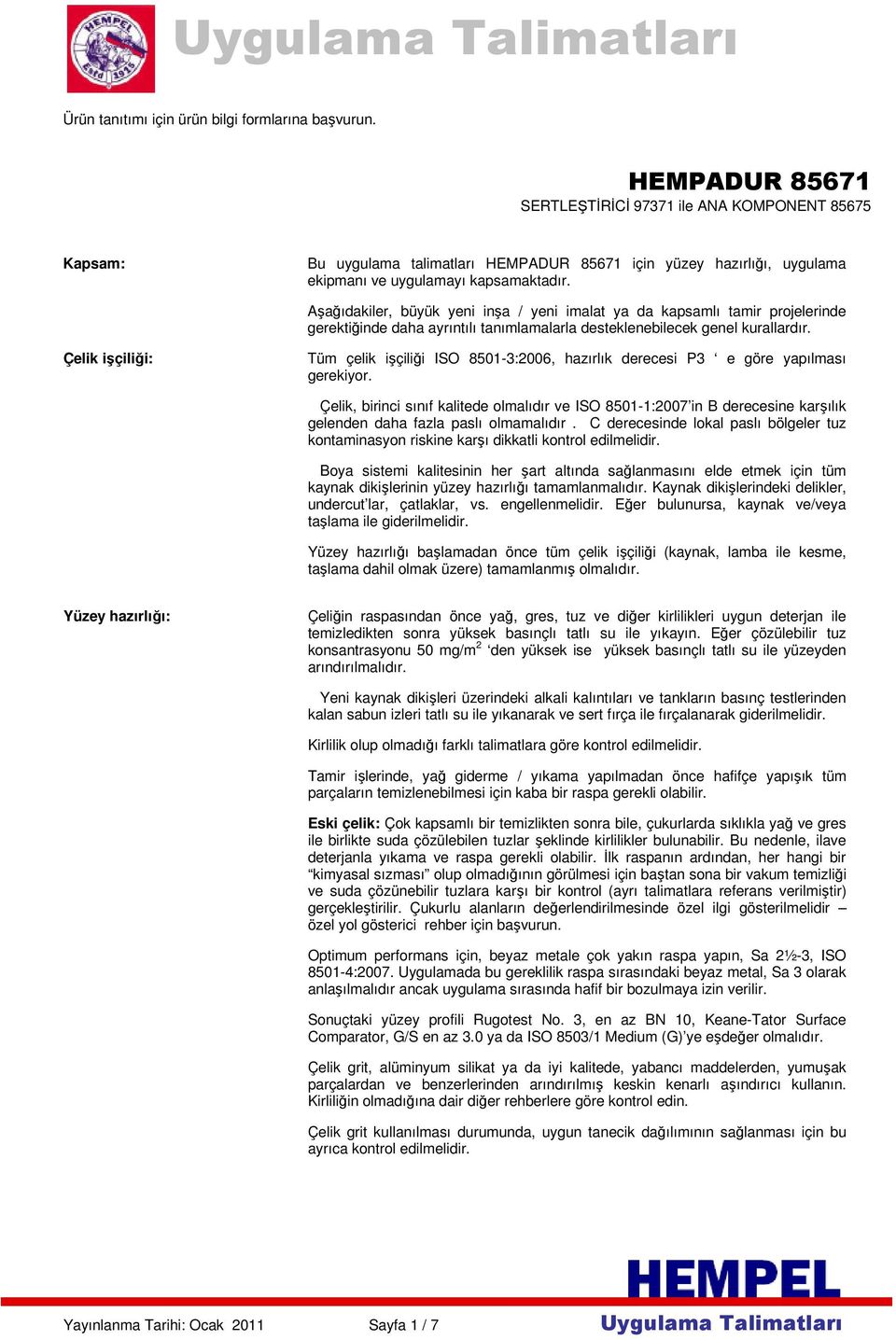 Aşağıdakiler, büyük yeni inşa / yeni imalat ya da kapsamlı tamir projelerinde gerektiğinde daha ayrıntılı tanımlamalarla desteklenebilecek genel kurallardır.