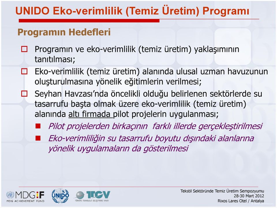 olduğu belirlenen sektörlerde su tasarrufu başta olmak üzere eko-verimlilik (temiz üretim) alanında altı firmada pilot projelerin uygulanması;