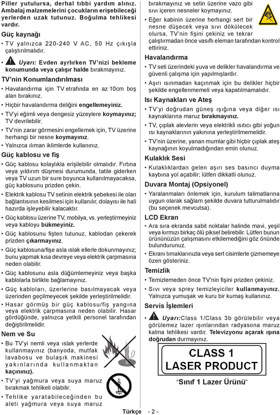 TV nin Konumlandırılması Havalandırma için TV etrafında en az 10cm boş alan bırakınız. Hiçbir havalandırma deliğini engellemeyiniz. TV yi eğimli veya dengesiz yüzeylere koymayınız; TV devrilebilir.