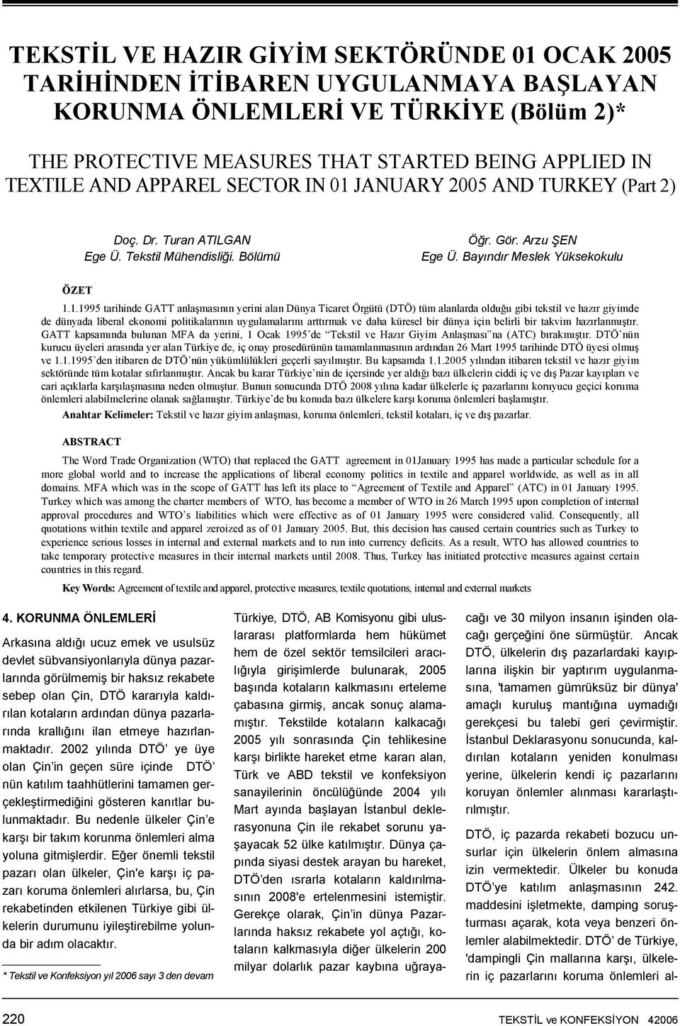 JANUARY 2005 AND TURKEY (Part 2) Doç. Dr. Turan ATILGAN Ege Ü. Tekstil Mühendisliği. Bölümü Öğr. Gör. Arzu ŞEN Ege Ü. Bayındır Meslek Yüksekokulu ÖZET 1.