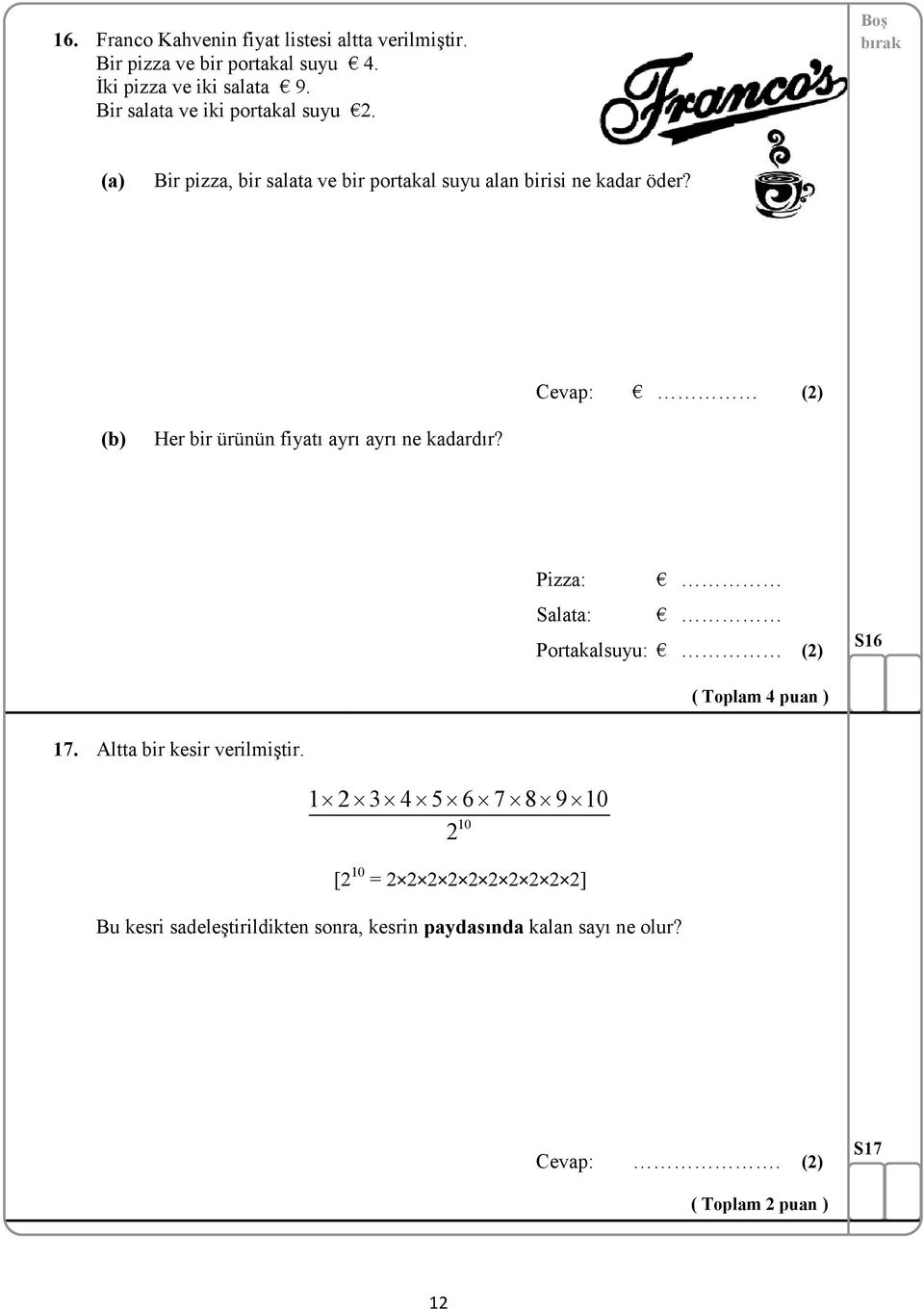 Her bir ürünün fiyatı ayrı ayrı ne kadardır? Pizza: Salata: Portakalsuyu: S16 ( Toplam 4 puan ) 17.