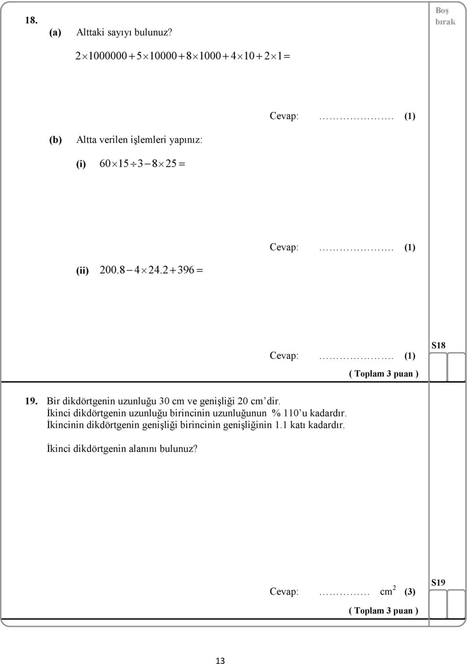 2 396 S18 ( Toplam 3 puan ) 19. Bir dikdörtgenin uzunluğu 30 cm ve genişliği 20 cm dir.