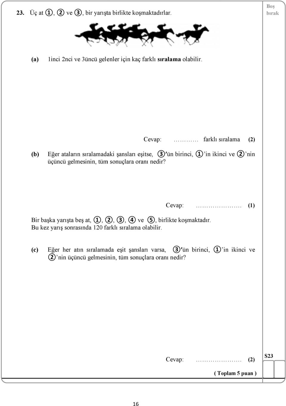 nedir? Bir başka yarışta beş at, ①, ②, ③, ④ ve ⑤, birlikte koşmaktadır. Bu kez yarış sonrasında 120 farklı sıralama olabilir.