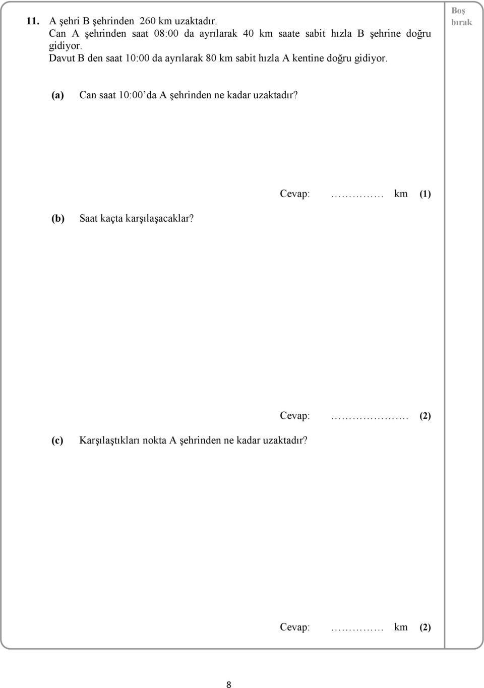 Davut B den saat 10:00 da ayrılarak 80 km sabit hızla A kentine doğru gidiyor.