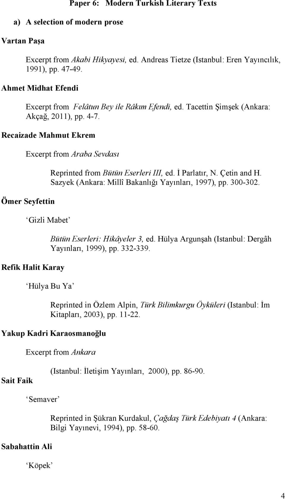 Recaizade Mahmut Ekrem Excerpt from Araba Sevdası Ömer Seyfettin Gizli Mabet Refik Halit Karay Reprinted from Bütün Eserleri III, ed. İ Parlatır, N. Çetin and H.