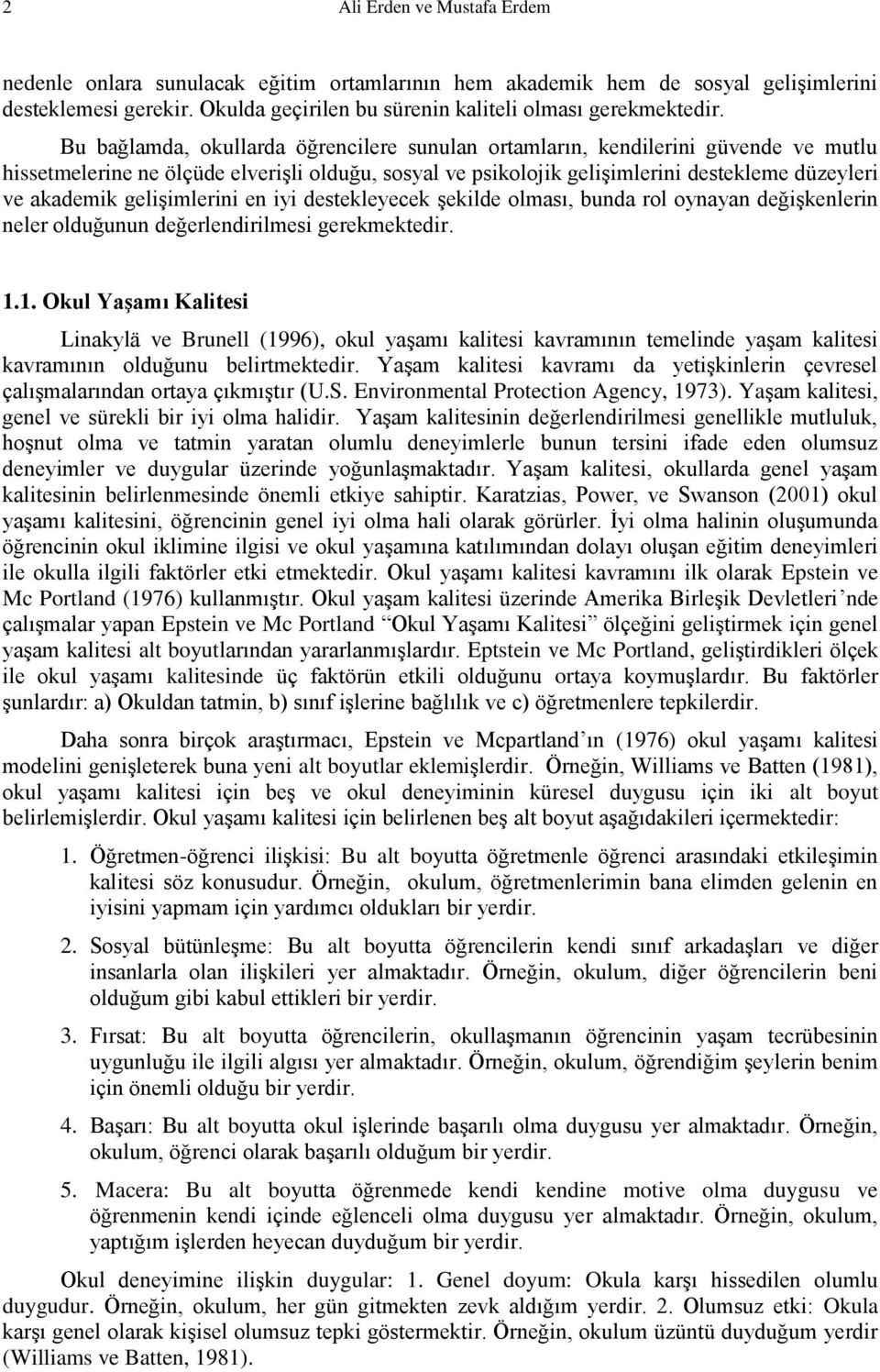 gelişimlerini en iyi destekleyecek şekilde olması, bunda rol oynayan değişkenlerin neler olduğunun değerlendirilmesi gerekmektedir. 1.