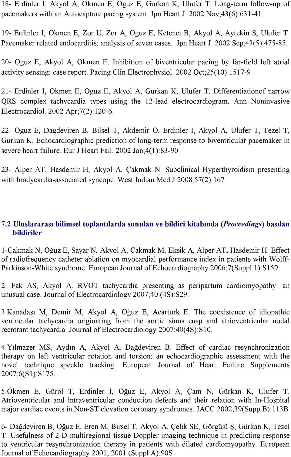 20- Oguz E, Akyol A, Okmen E. Inhibition of biventricular pacing by far-field left atrial activity sensing: case report. Pacing Clin Electrophysiol.