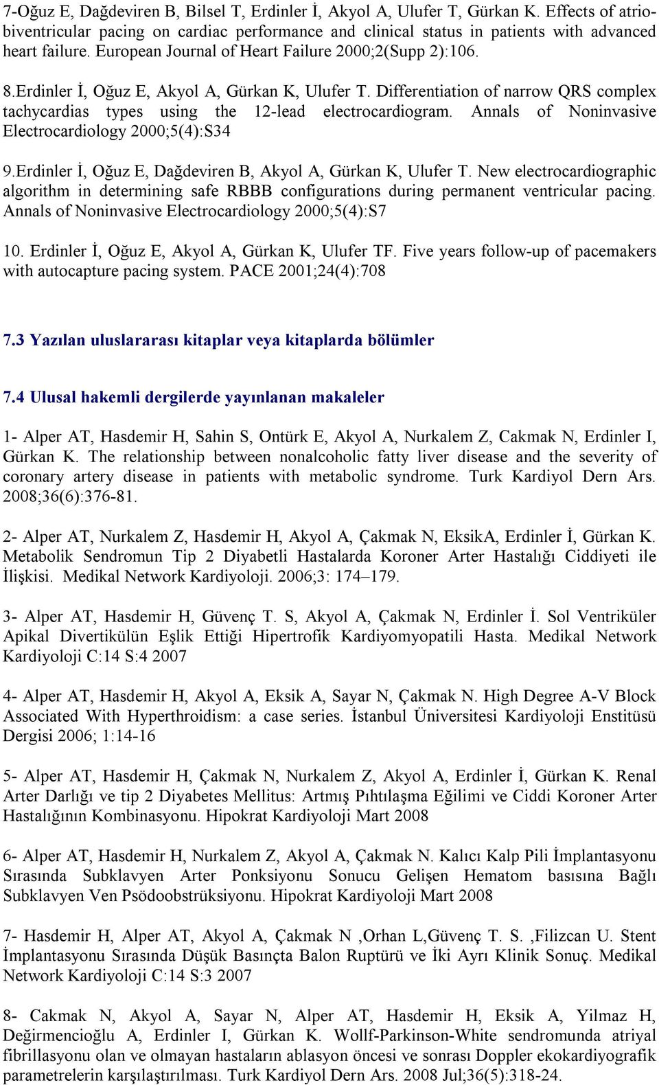 Annals of Noninvasive Electrocardiology 2000;5(4):S34 9.Erdinler İ, Oğuz E, Dağdeviren B, Akyol A, Gürkan K, Ulufer T.