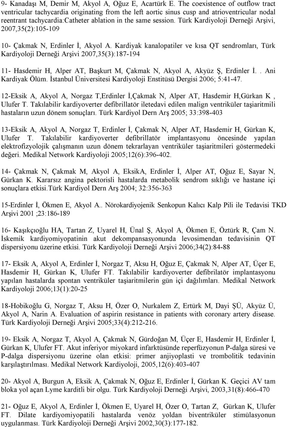 Türk Kardiyoloji Derneği Arşivi, 2007,35(2):105-109 10- Çakmak N, Erdinler İ, Akyol A.