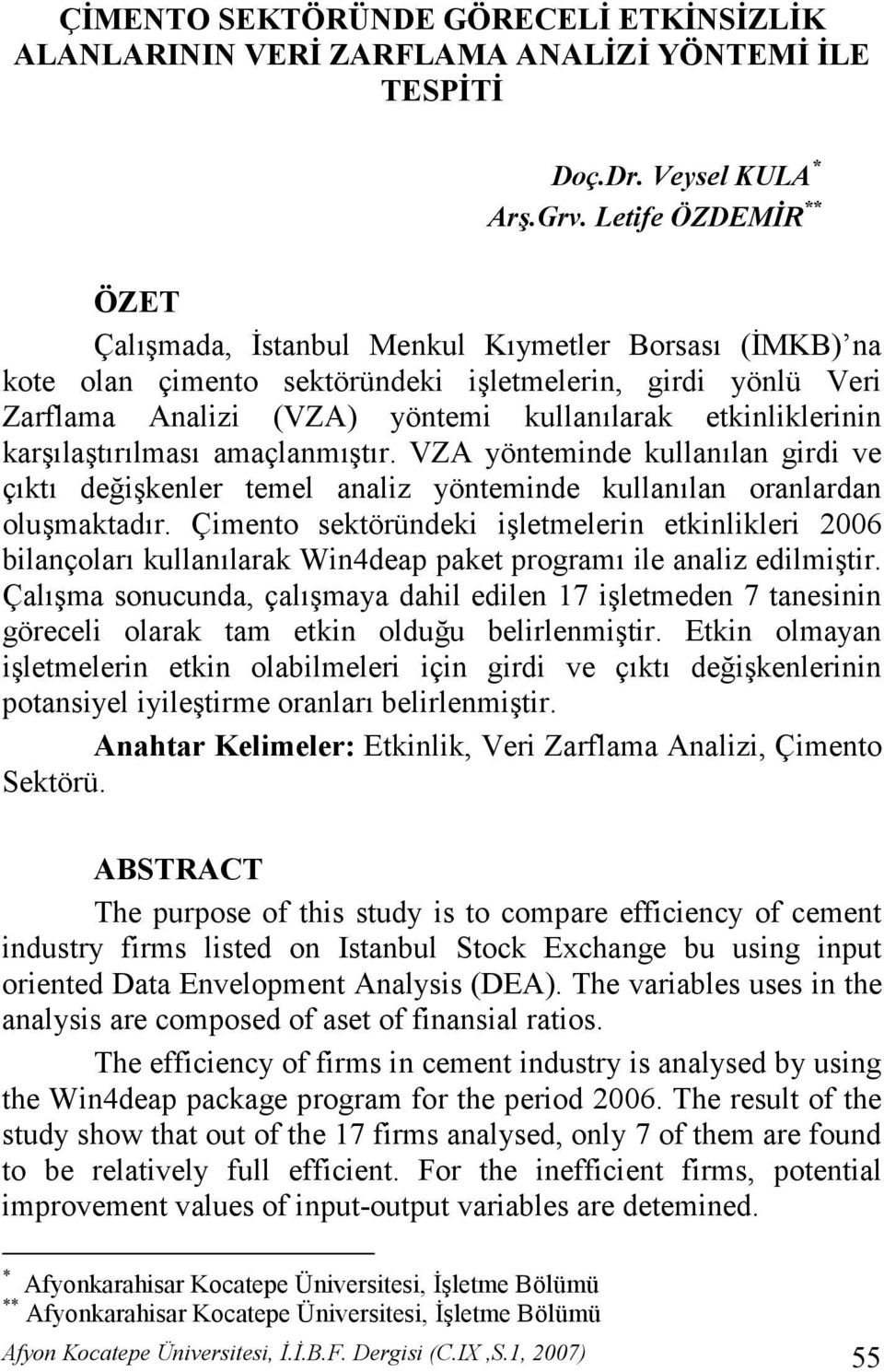 karlatrlmas amaçlanmtr. VZA yönteminde kullanlan girdi ve çkt de(ikenler temel analiz yönteminde kullanlan oranlardan olumaktadr.