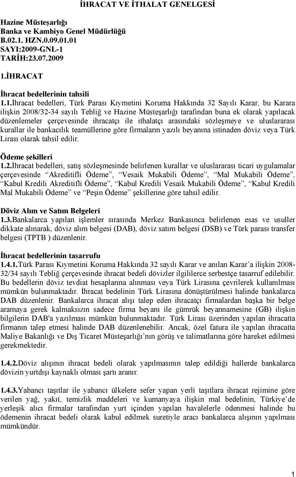 01 SAYI:2009-GNL-1 TARĐH:23.07.2009 1.ĐHRACAT ĐHRACAT VE ĐTHALAT GENELGESĐ Đhracat bedellerinin tahsili 1.1.Đhracat bedelleri, Türk Parası Kıymetini Koruma Hakkında 32 Sayılı Karar, bu Karara ilişkin