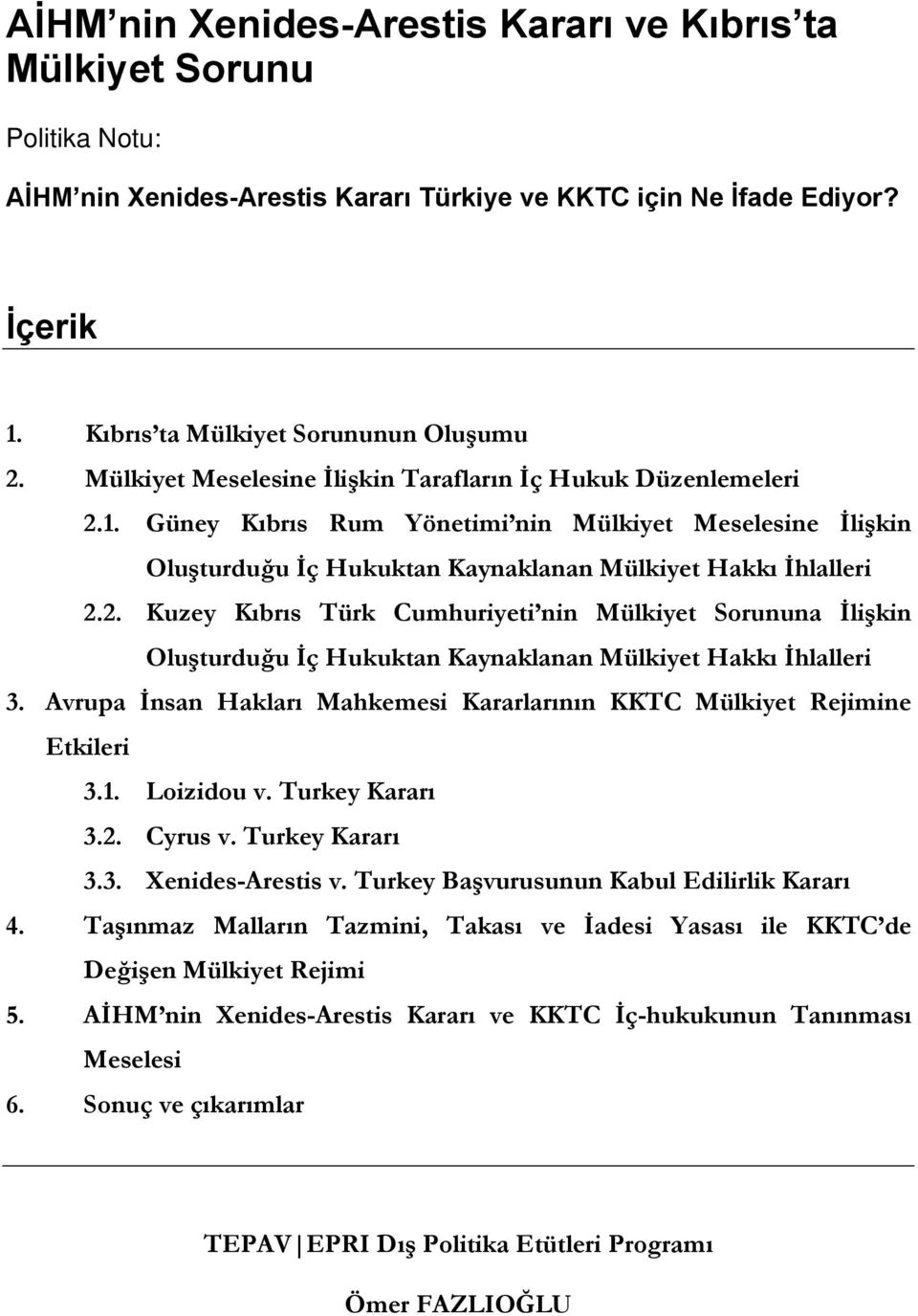 Avrupa İnsan Hakları Mahkemesi Kararlarının KKTC Mülkiyet Rejimine Etkileri 3.1. Loizidou v. Turkey Kararı 3.2. Cyrus v. Turkey Kararı 3.3. Xenides-Arestis v.