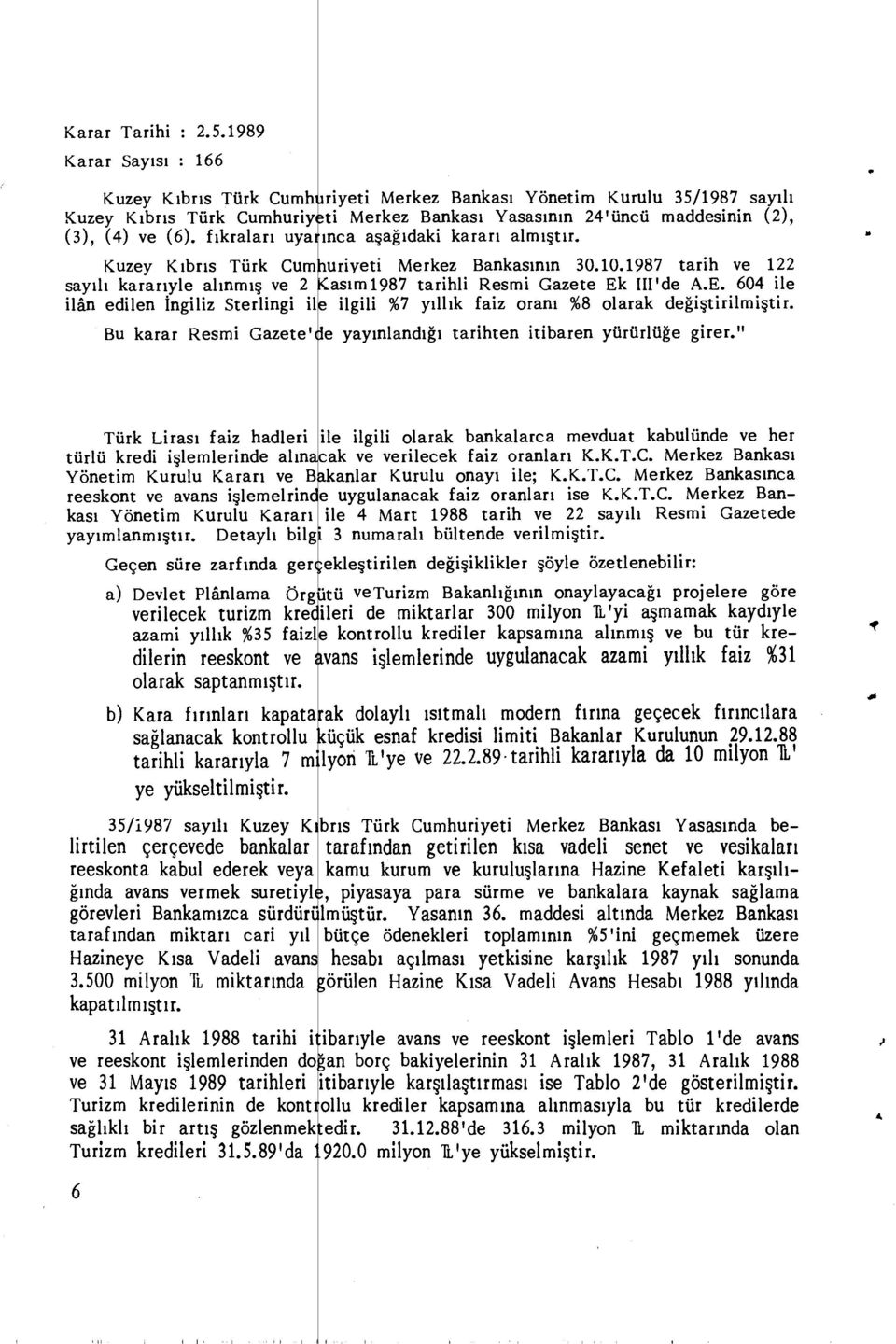 Bankas ı Yasas ının 24'üncü maddesinin (2), ınca a şağıdaki karar ı alm ışt ı r. uriyeti Merkez Bankas ın ın 30.10.1987 tarih ve 122 as ı m1987 tarihli Resmi Gazete Ek