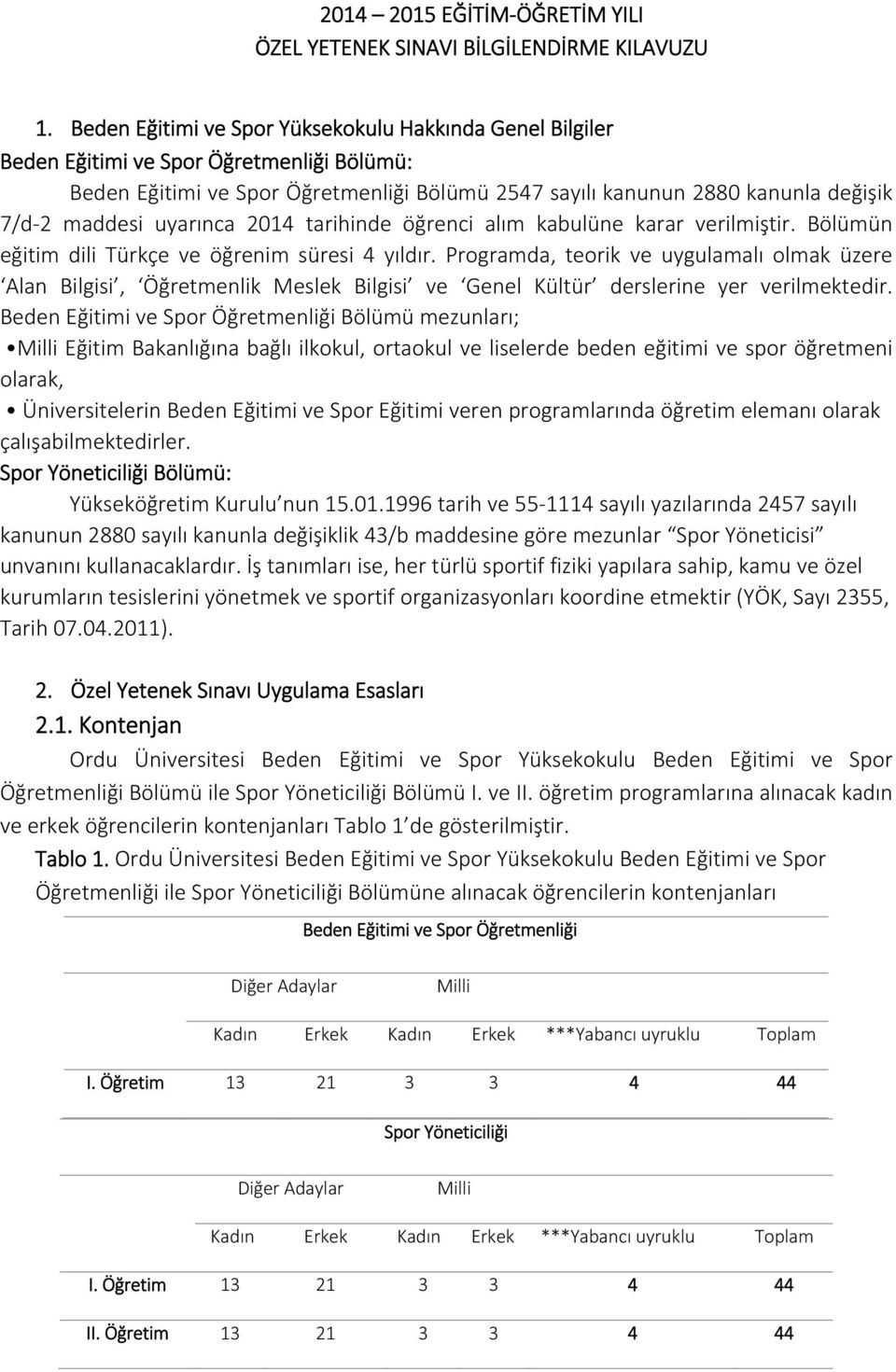 uyarınca 2014 tarihinde öğrenci alım kabulüne karar verilmiştir. Bölümün eğitim dili Türkçe ve öğrenim süresi 4 yıldır.