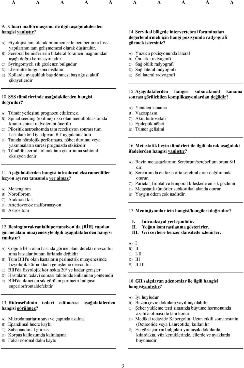 aktif şikayetlerdir 10. SSS tümörlerinde aşağıdakilerden hangisi doğrudur? A) Tümör yerleşimi prognozu etkilemez.