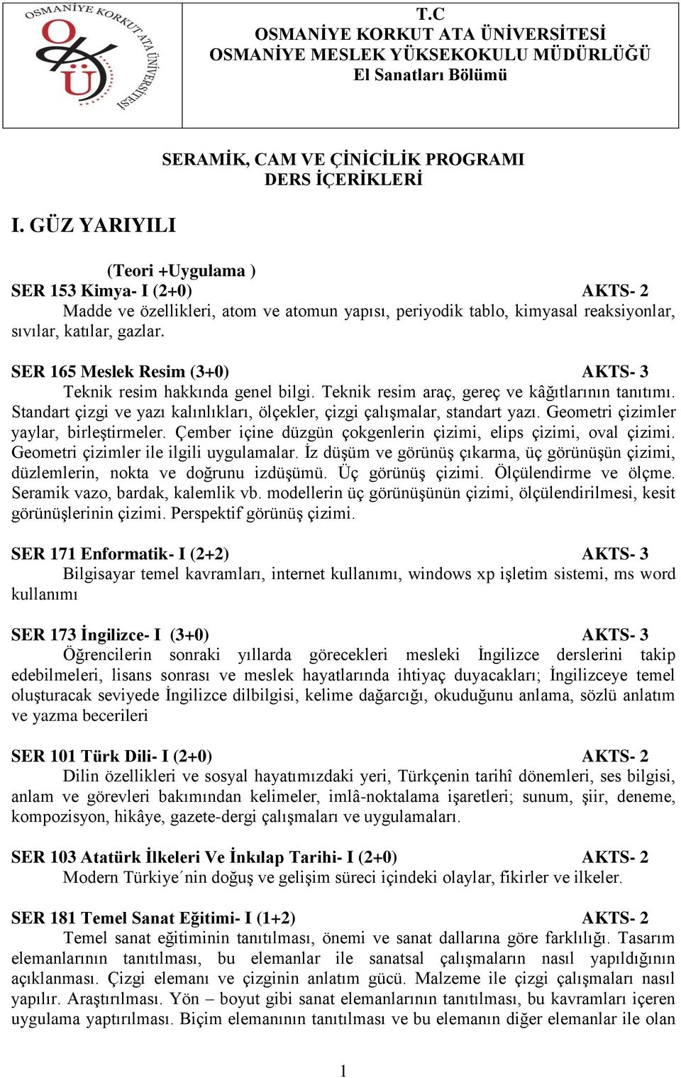 sıvılar, katılar, gazlar. SER 165 Meslek Resim (3+0) AKTS- 3 Teknik resim hakkında genel bilgi. Teknik resim araç, gereç ve kâğıtlarının tanıtımı.