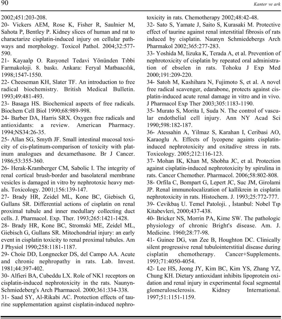 8. baský. Ankara: Feryal Matbaacýlýk, 1998;1547-1550. 22- Cheeseman KH, Slater TF. An introduction to free radical biochemistry. British Medical Bulletin. 1993;49:481-493. 23- Basaga HS.