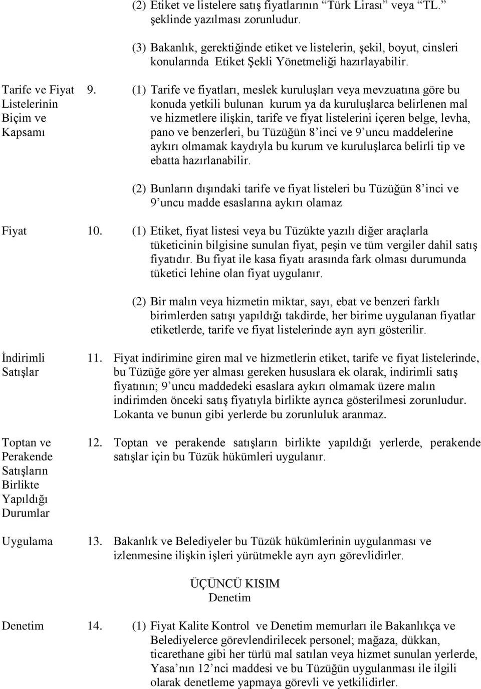 (1) Tarife ve fiyatları, meslek kuruluşları veya mevzuatına göre bu konuda yetkili bulunan kurum ya da kuruluşlarca belirlenen mal ve hizmetlere ilişkin, tarife ve fiyat listelerini içeren belge,