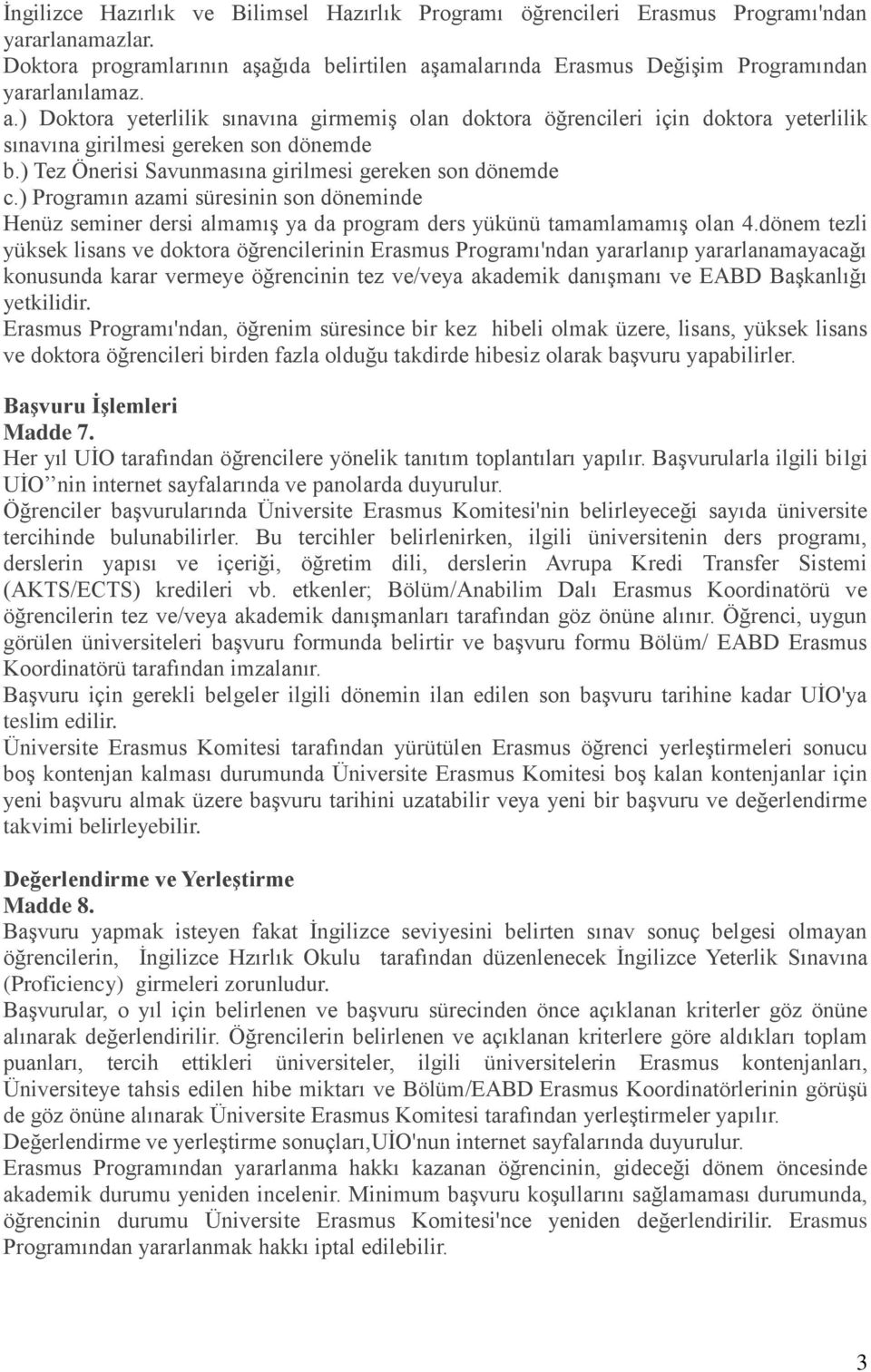 ) Programın azami süresinin son döneminde Henüz seminer dersi almamış ya da program ders yükünü tamamlamamış olan 4.