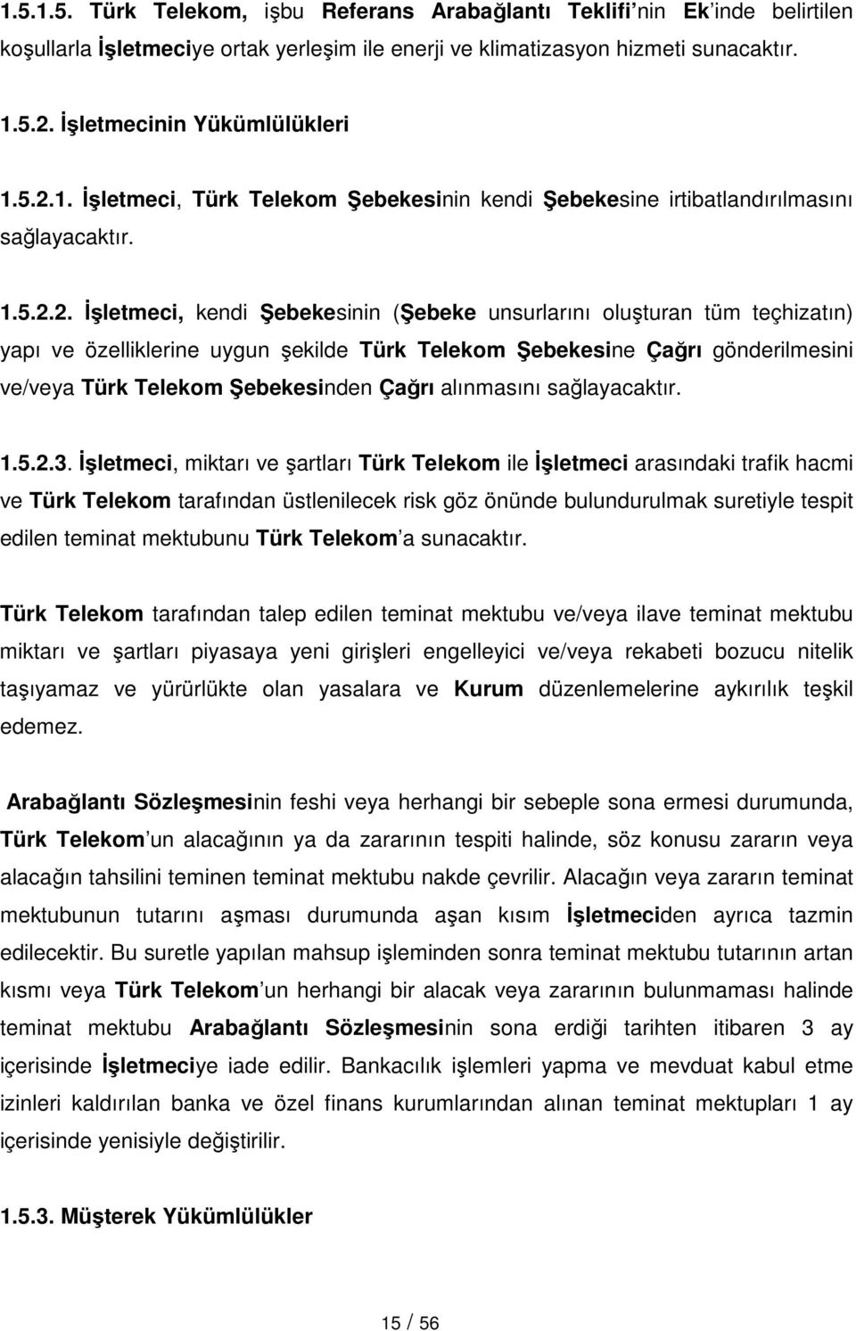1. Đşletmeci, Türk Telekom Şebekesinin kendi Şebekesine irtibatlandırılmasını sağlayacaktır. 1.5.2.