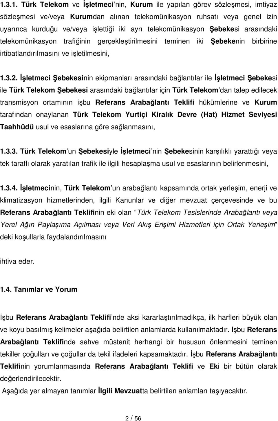 Đşletmeci Şebekesinin ekipmanları arasındaki bağlantılar ile Đşletmeci Şebekesi ile Türk Telekom Şebekesi arasındaki bağlantılar için Türk Telekom dan talep edilecek transmisyon ortamının işbu