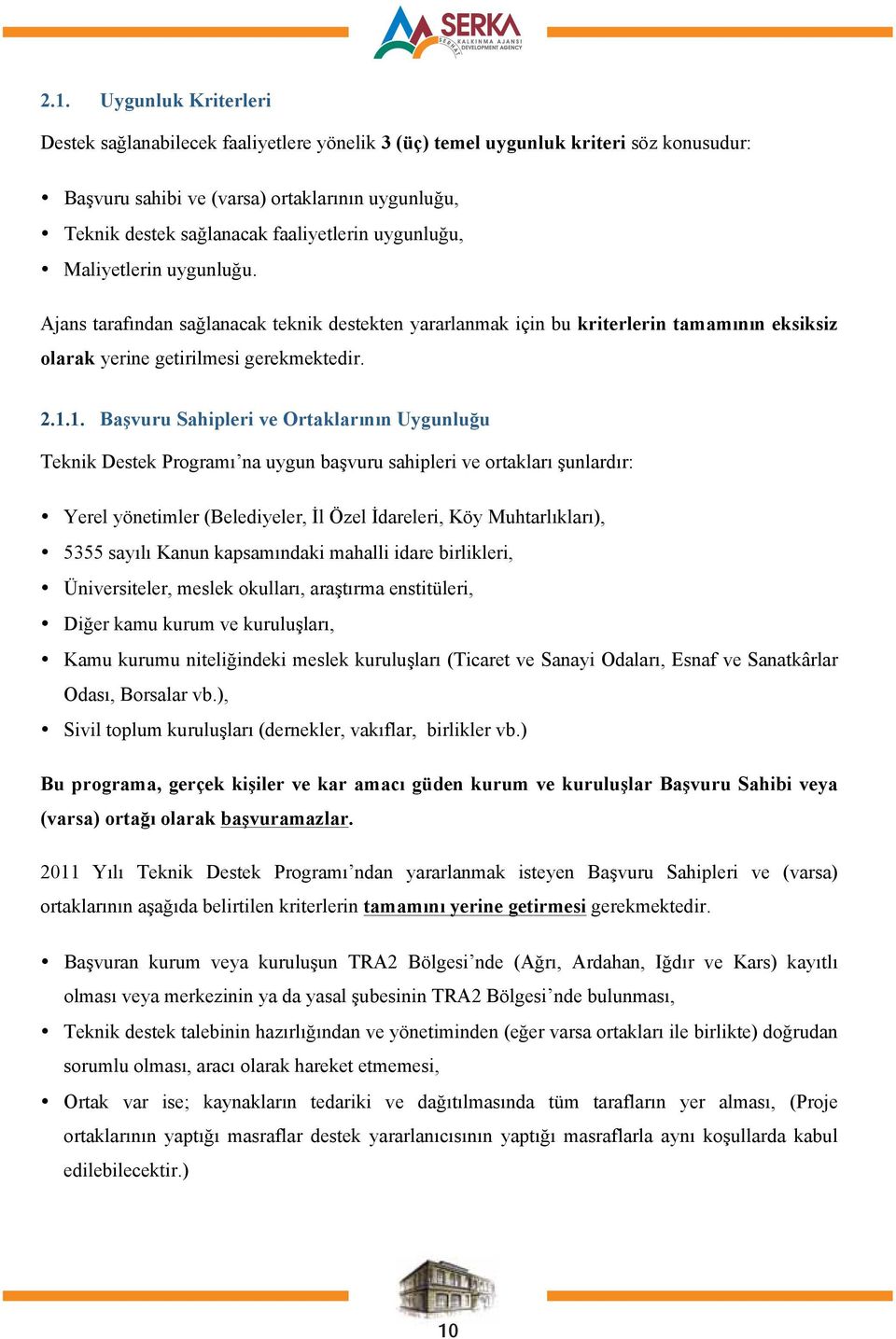 1. Başvuru Sahipleri ve Ortaklarının Uygunluğu Teknik Destek Programı na uygun başvuru sahipleri ve ortakları şunlardır: Yerel yönetimler (Belediyeler, İl Özel İdareleri, Köy Muhtarlıkları), 5355