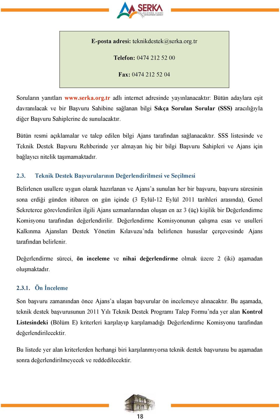 tr adlı internet adresinde yayınlanacaktır: Bütün adaylara eşit davranılacak ve bir Başvuru Sahibine sağlanan bilgi Sıkça Sorulan Sorular (SSS) aracılığıyla diğer Başvuru Sahiplerine de sunulacaktır.