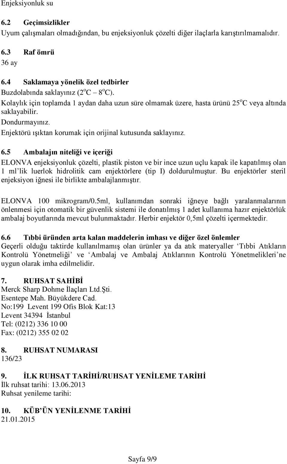 Enjektörü ışıktan korumak için orijinal kutusunda saklayınız. 6.