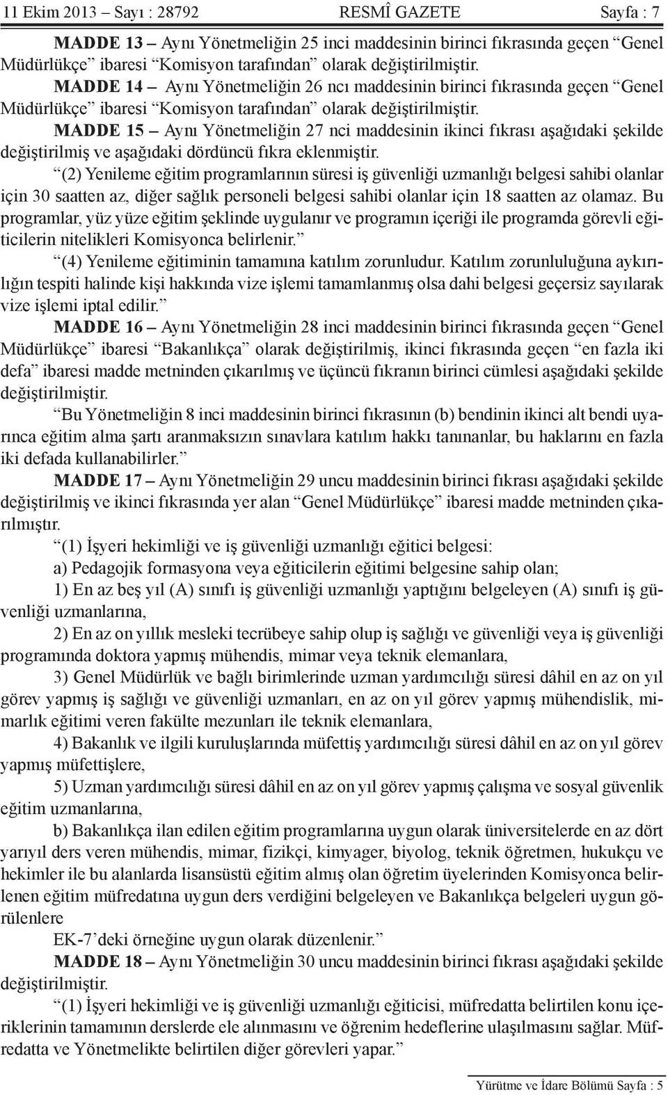 MADDE 15 Aynı Yönetmeliğin 27 nci maddesinin ikinci fıkrası aşağıdaki şekilde değiştirilmiş ve aşağıdaki dördüncü fıkra eklenmiştir.