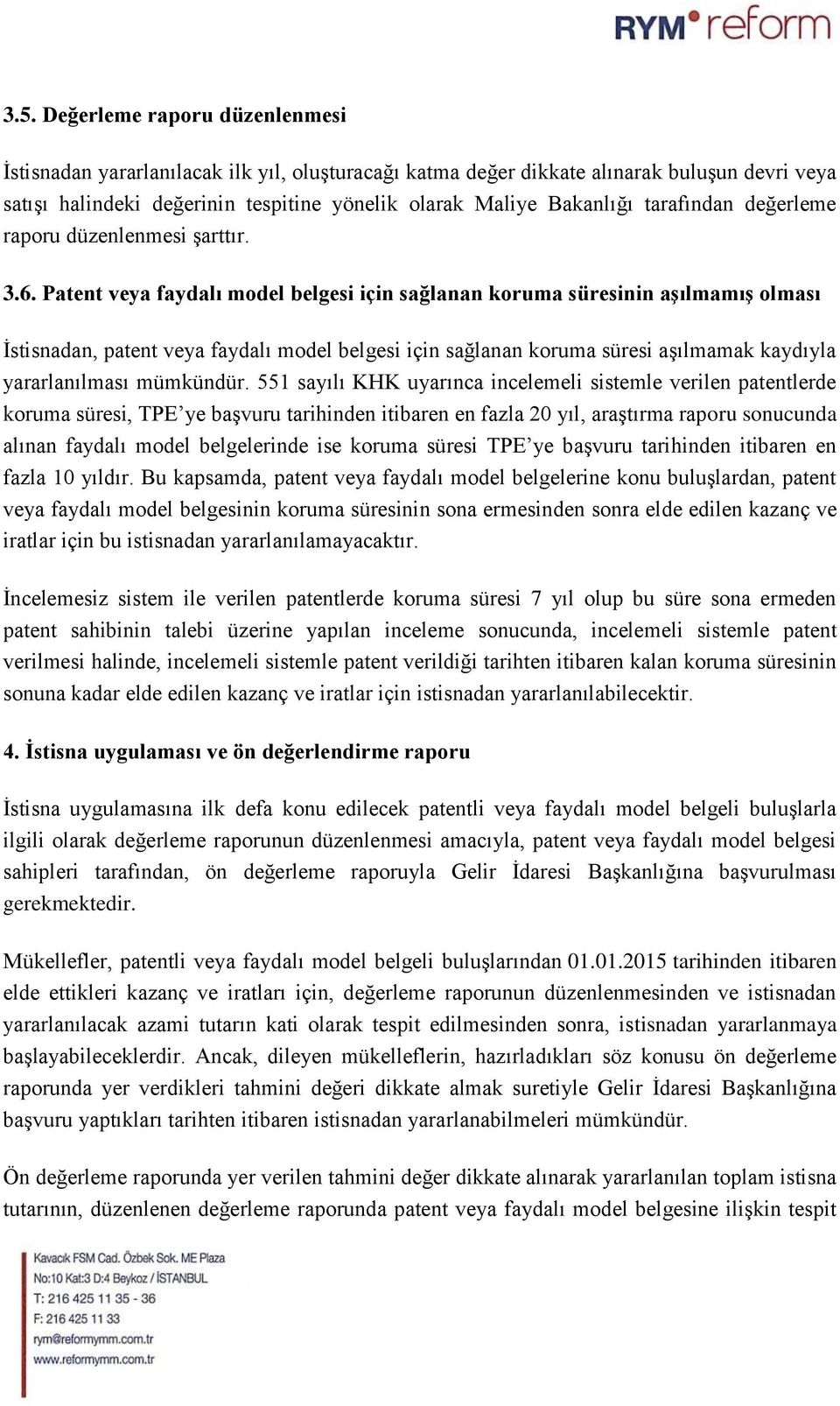 Patent veya faydalı model belgesi için sağlanan koruma süresinin aşılmamış olması İstisnadan, patent veya faydalı model belgesi için sağlanan koruma süresi aşılmamak kaydıyla yararlanılması mümkündür.