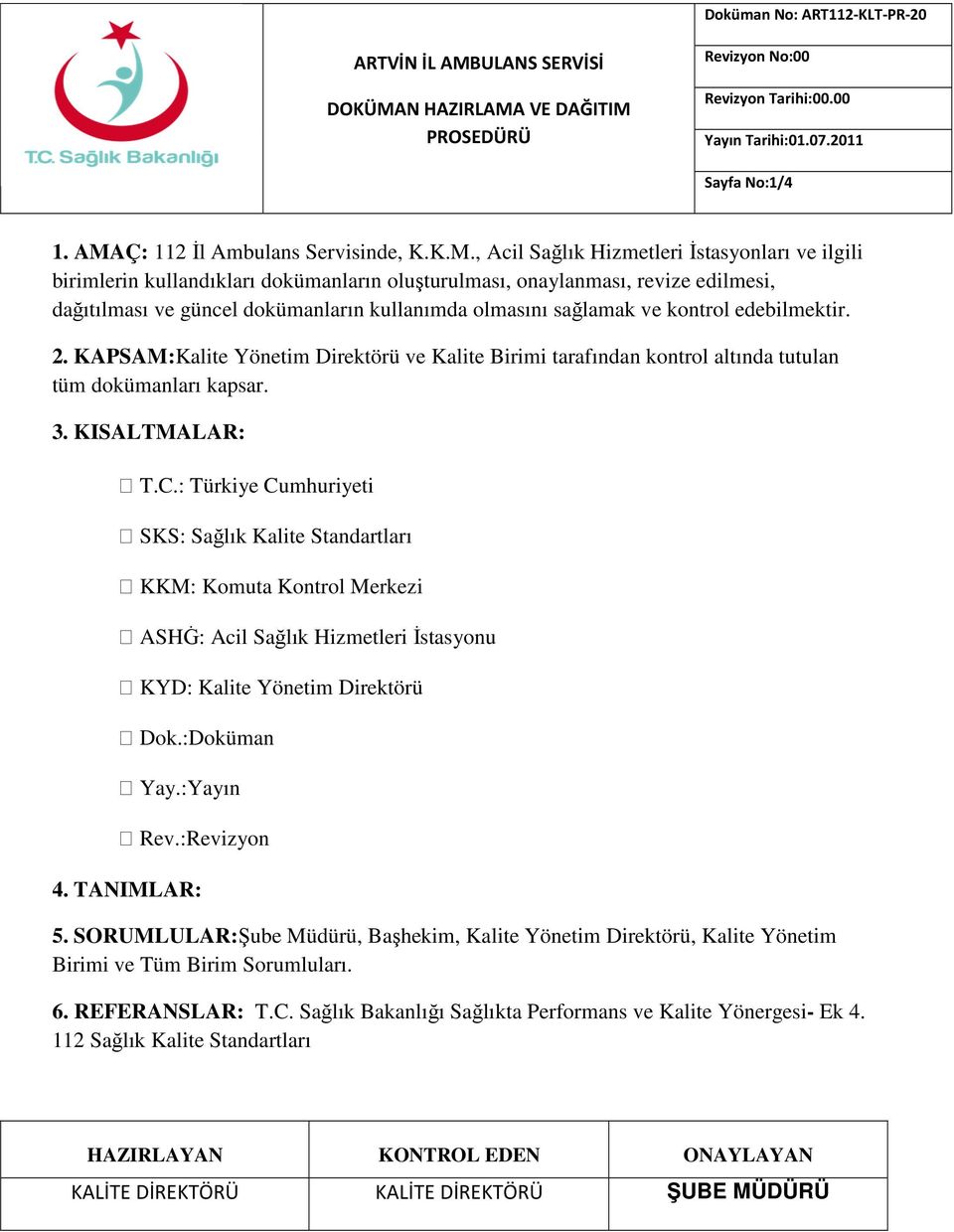 , Acil Sağlık Hizmetleri İstasyonları ve ilgili birimlerin kullandıkları dokümanların oluşturulması, onaylanması, revize edilmesi, dağıtılması ve güncel dokümanların kullanımda olmasını sağlamak ve