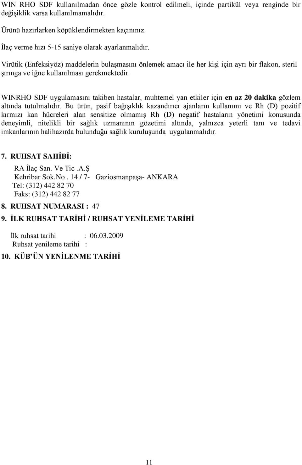 WINRHO SDF uygulamasını takiben hastalar, muhtemel yan etkiler için en az 20 dakika gözlem altında tutulmalıdır.